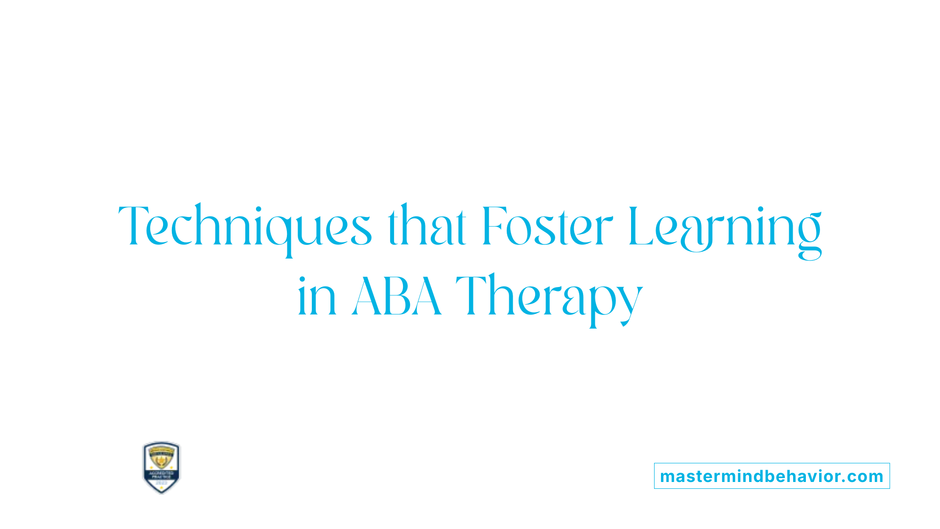 Techniques that Foster Learning in ABA Therapy