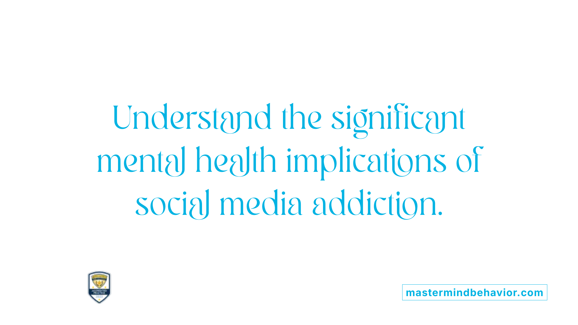 Understand the significant mental health implications of social media addiction.