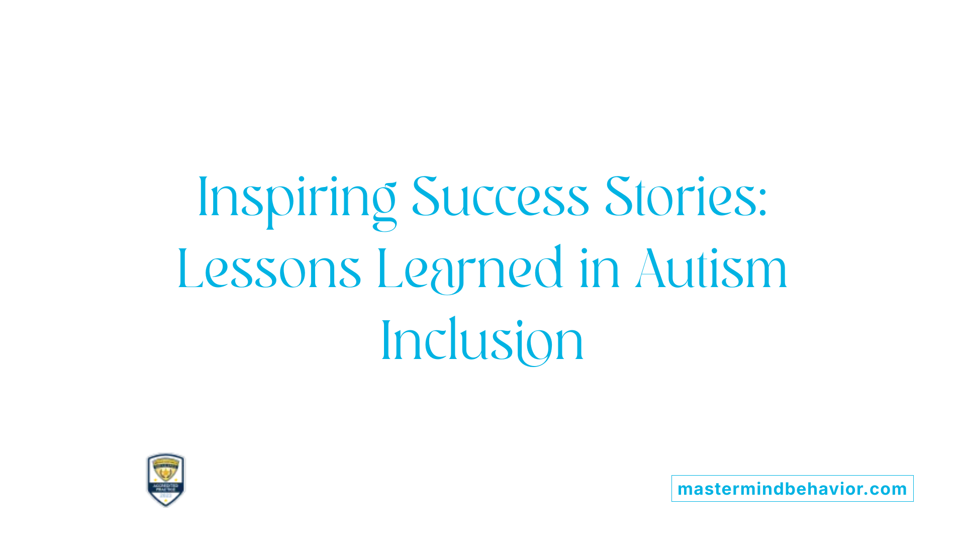 Inspiring Success Stories: Lessons Learned in Autism Inclusion