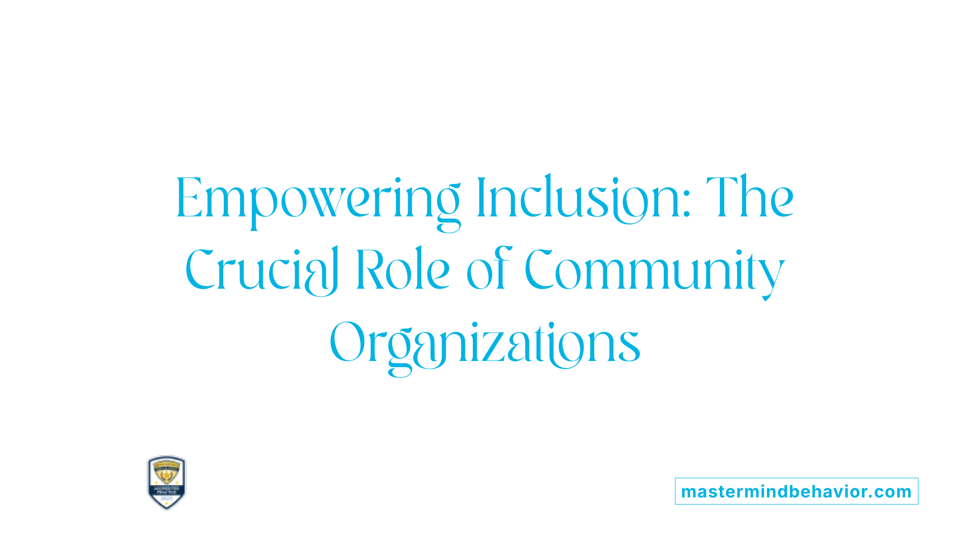 Empowering Inclusion: The Crucial Role of Community Organizations