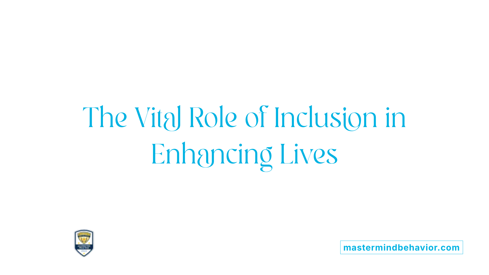 The Vital Role of Inclusion in Enhancing Lives