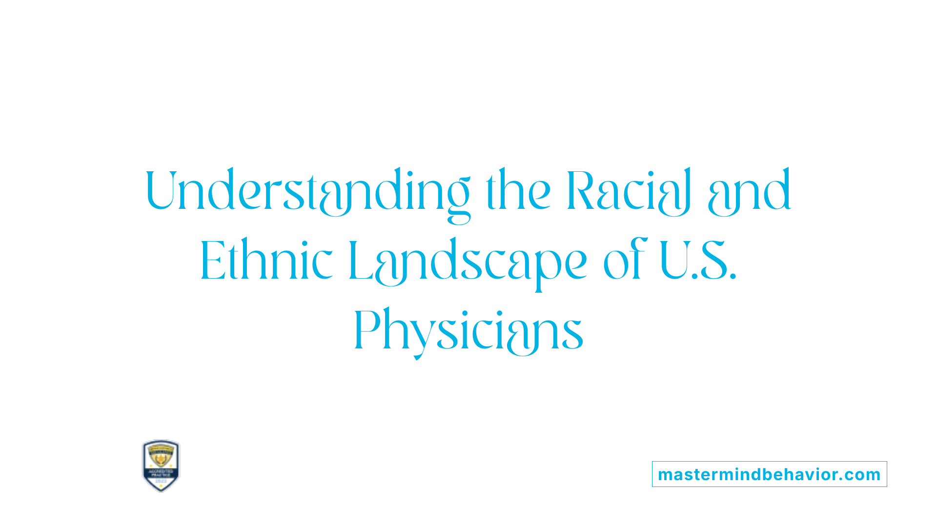 Understanding the Racial and Ethnic Landscape of U.S. Physicians