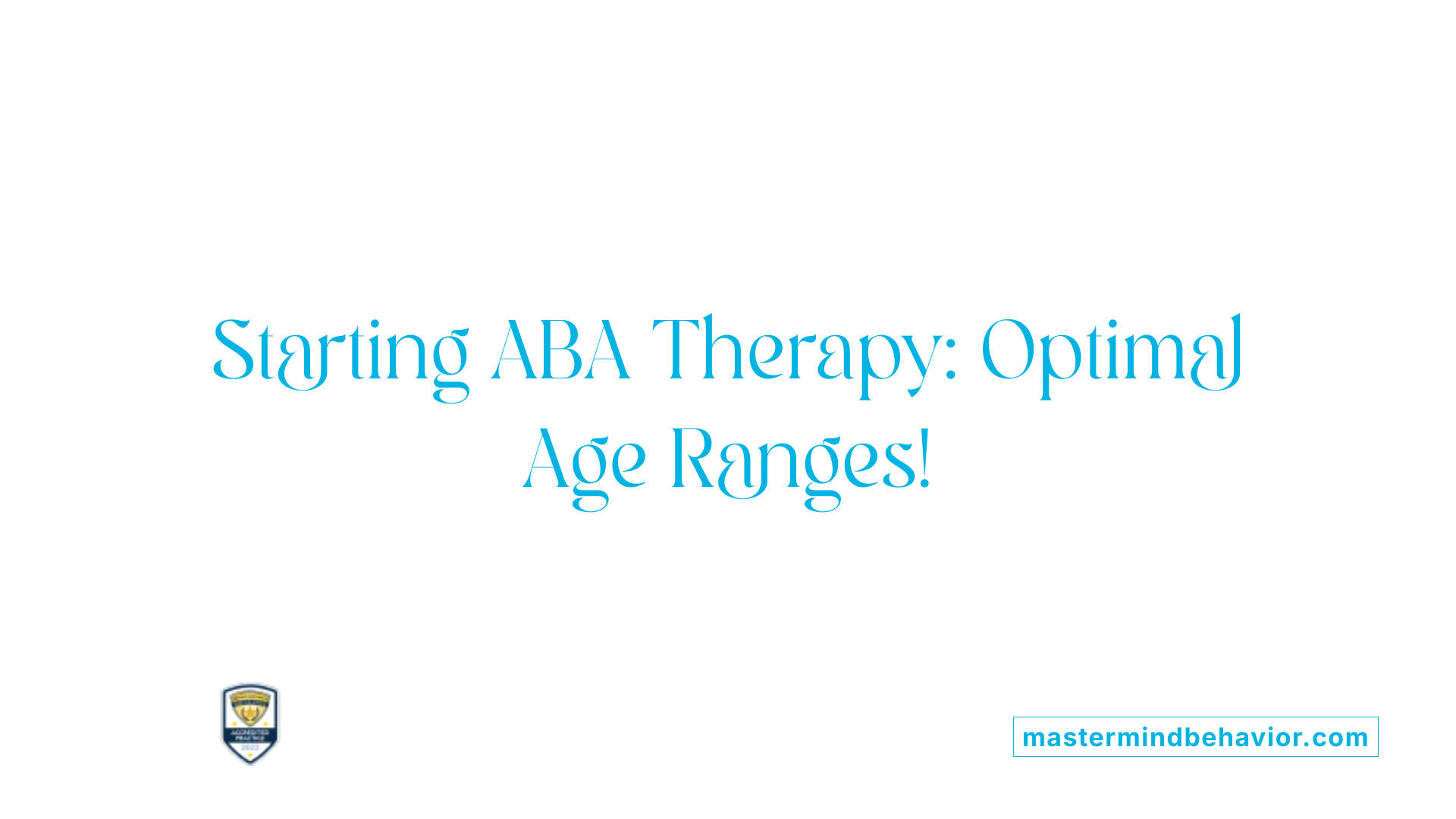 Starting ABA Therapy: Optimal Age Ranges!