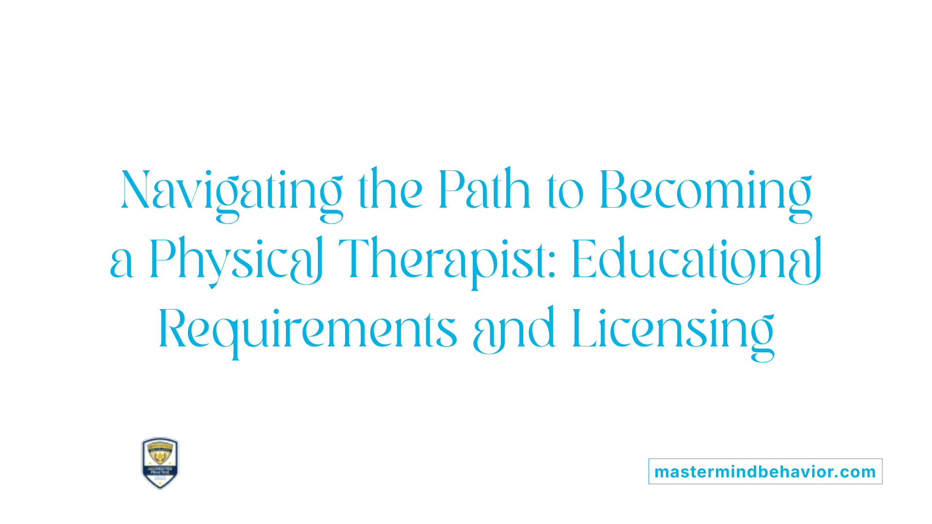 Navigating the Path to Becoming a Physical Therapist: Educational Requirements and Licensing