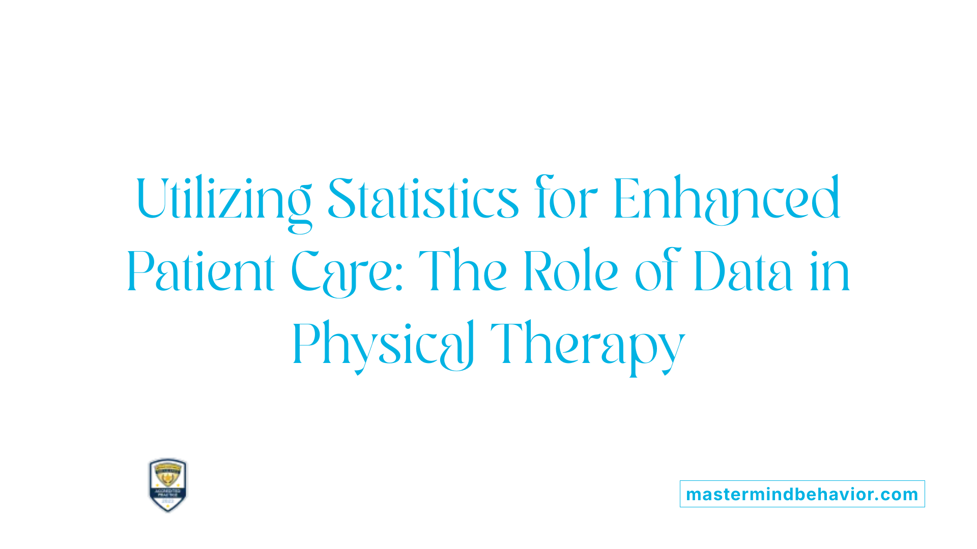 Utilizing Statistics for Enhanced Patient Care: The Role of Data in Physical Therapy