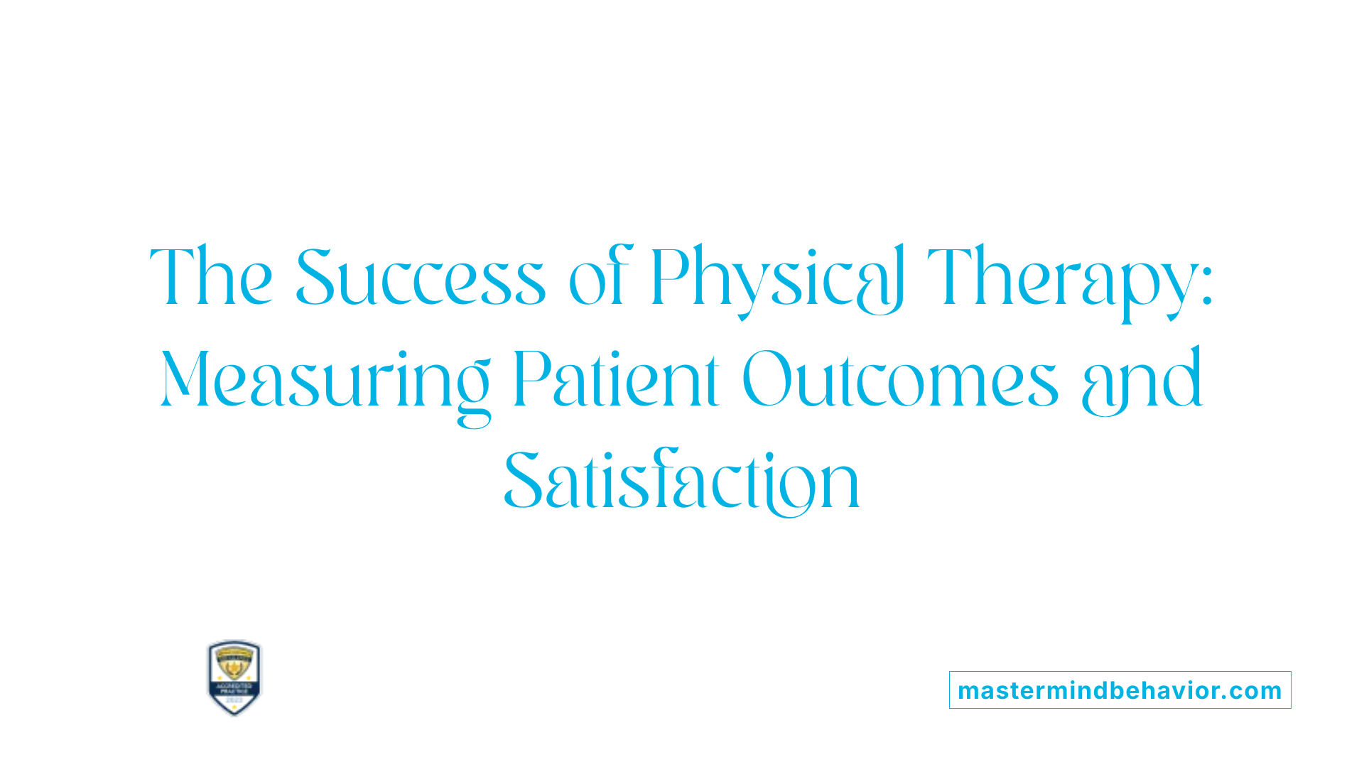 The Success of Physical Therapy: Measuring Patient Outcomes and Satisfaction