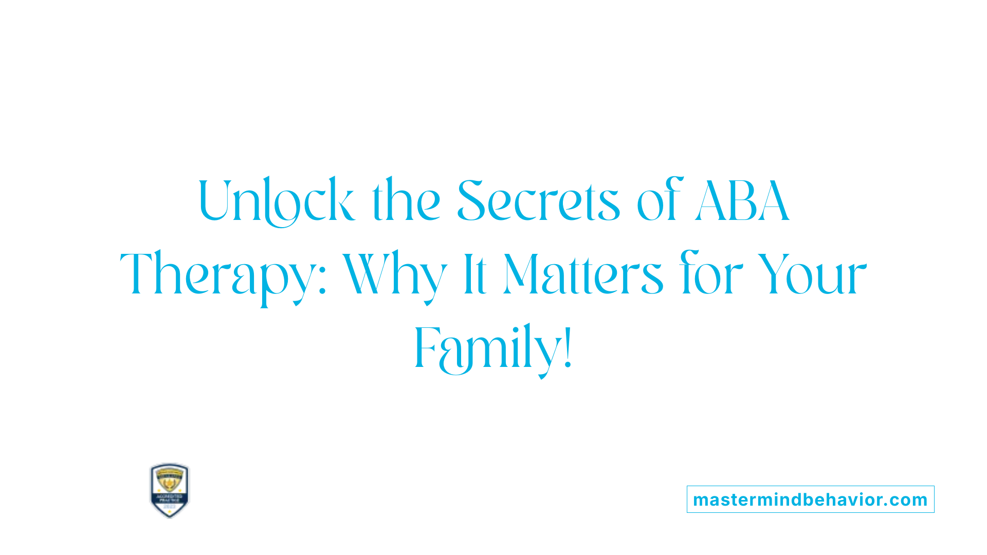 Unlock the Secrets of ABA Therapy: Why It Matters for Your Family!