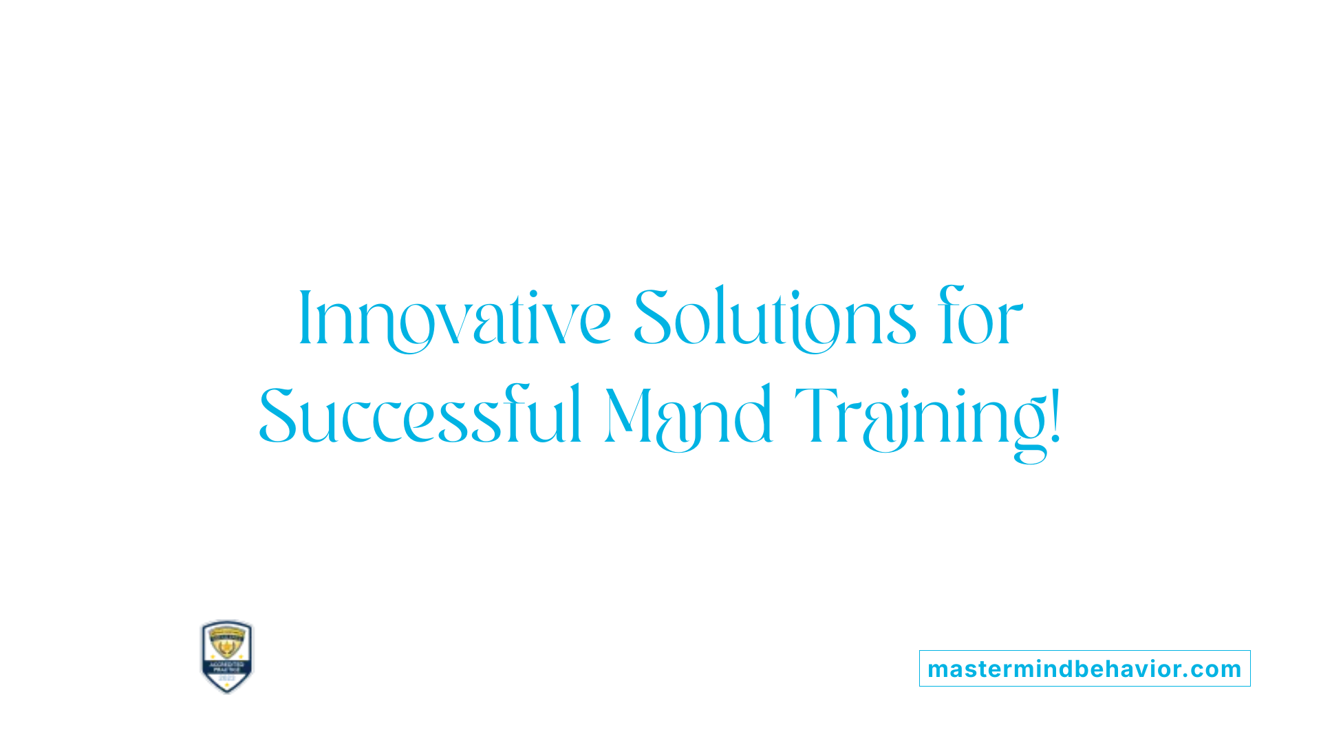 Innovative Solutions for Successful Mand Training!