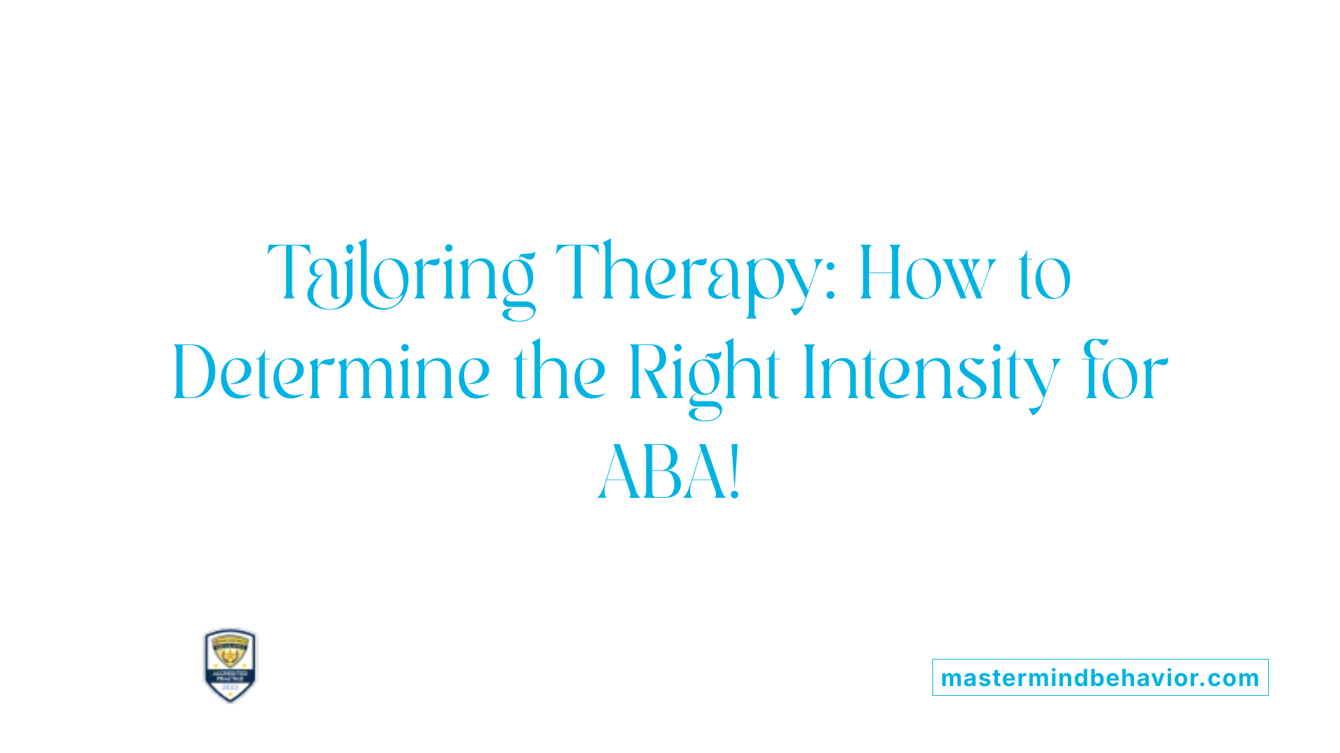 Tailoring Therapy: How to Determine the Right Intensity for ABA!