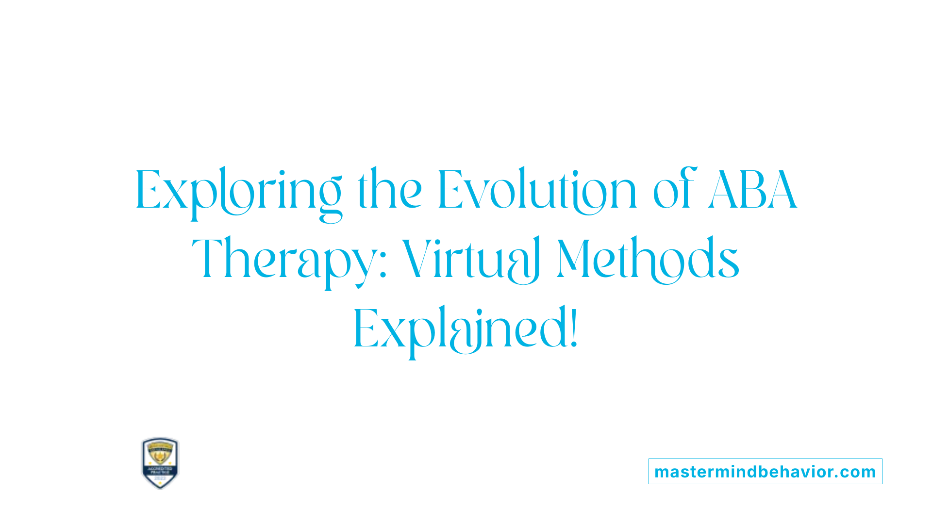 Exploring the Evolution of ABA Therapy: Virtual Methods Explained!
