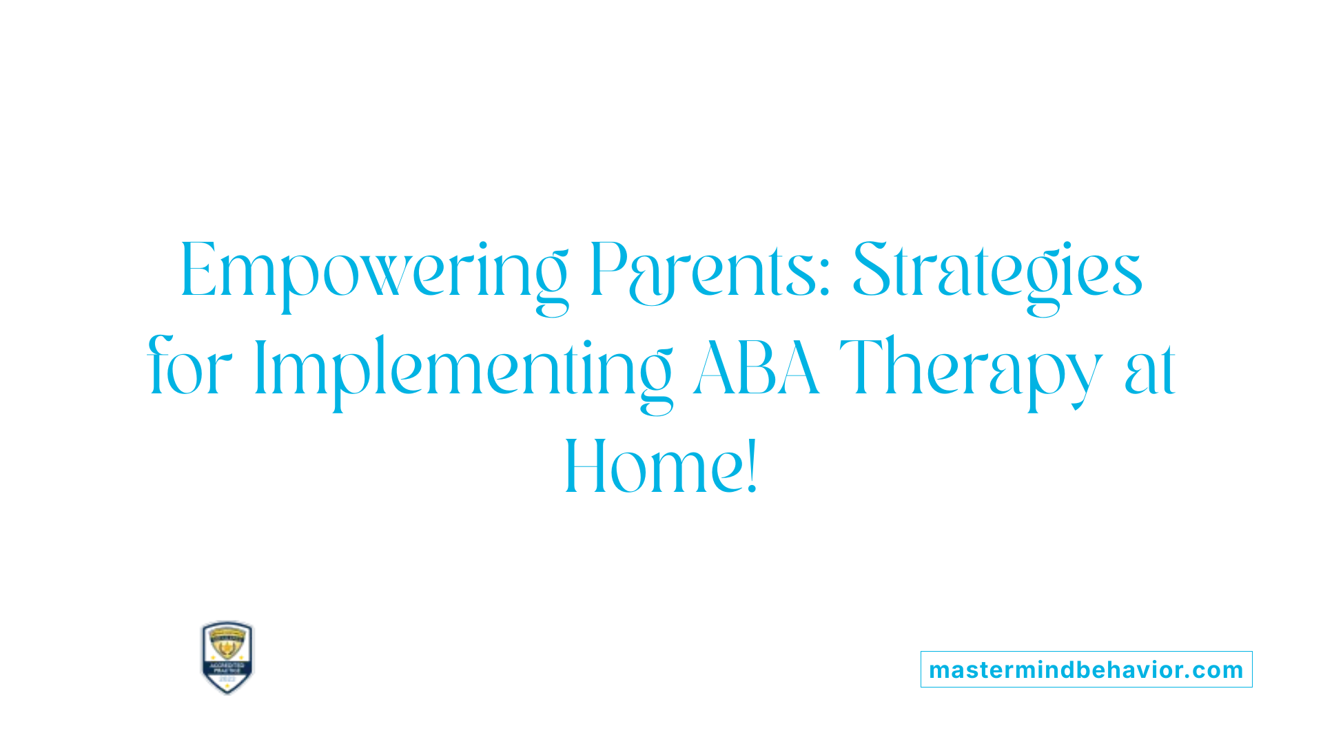 Empowering Parents: Strategies for Implementing ABA Therapy at Home!