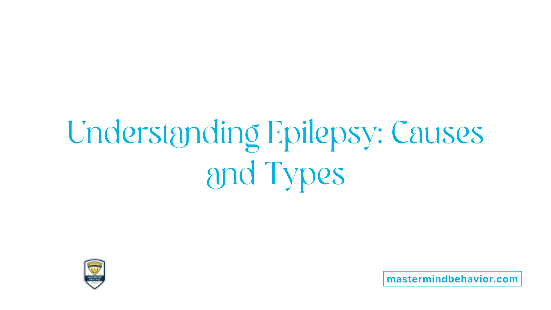 Understanding Epilepsy: Causes and Types