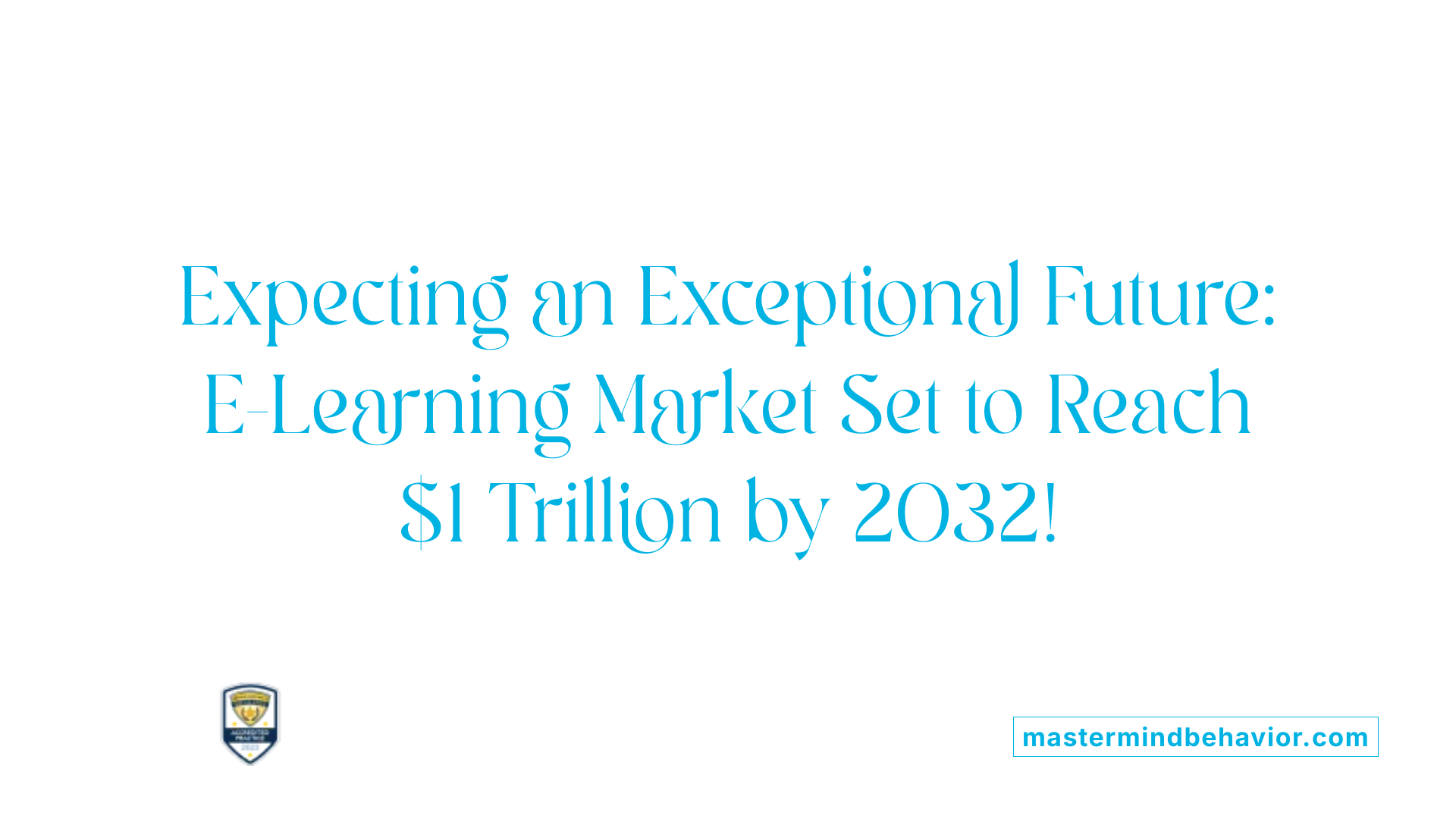 Expecting an Exceptional Future: E-Learning Market Set to Reach $1 Trillion by 2032!