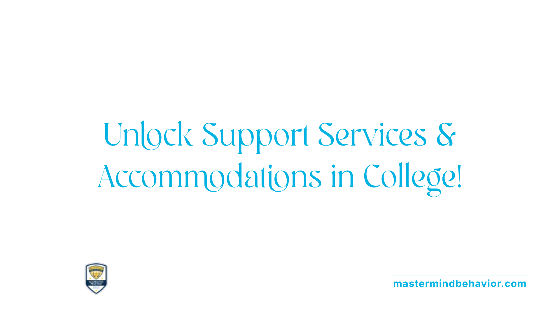 Unlock Support Services &amp; Accommodations in College!