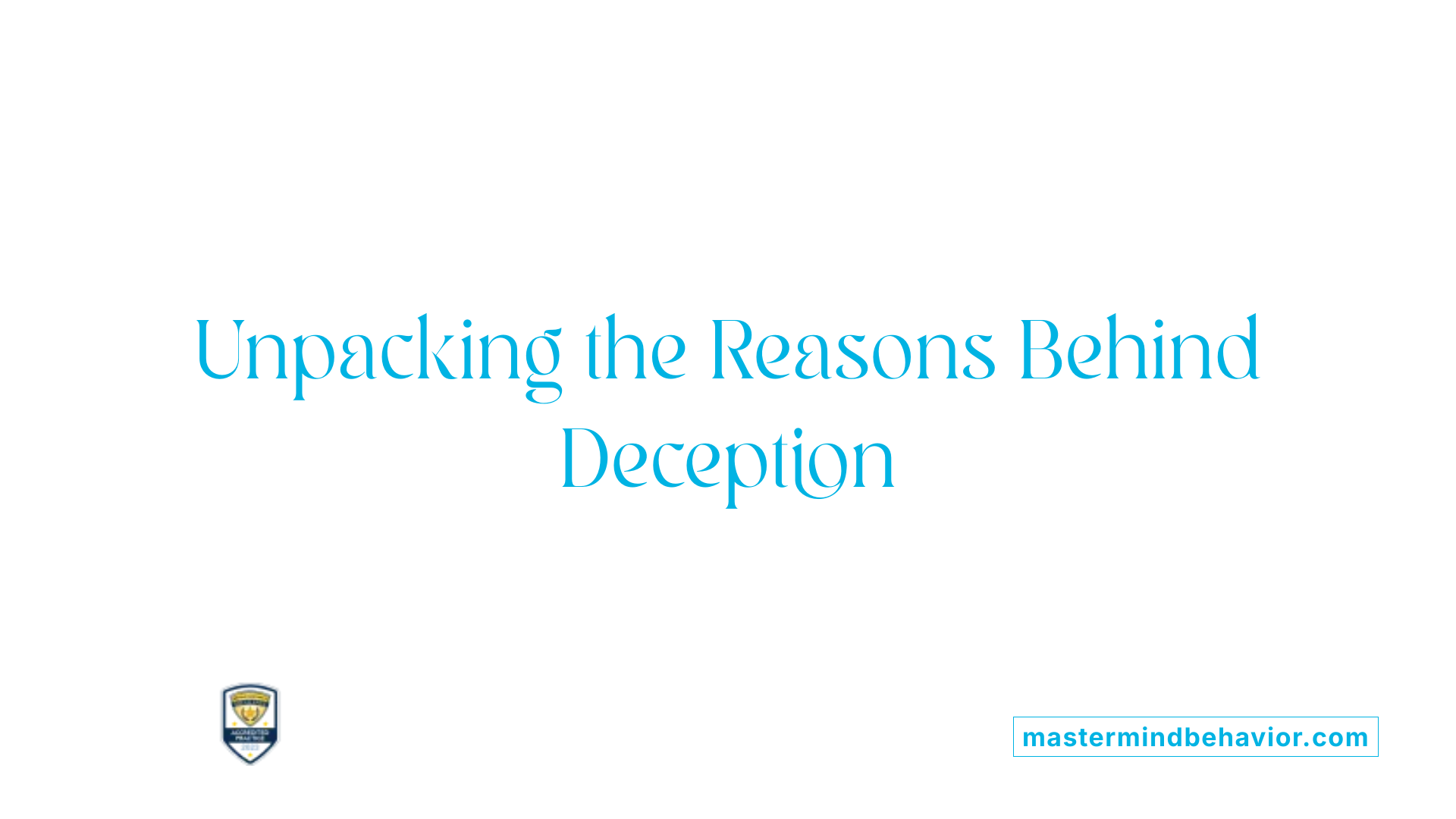 Unpacking the Reasons Behind Deception