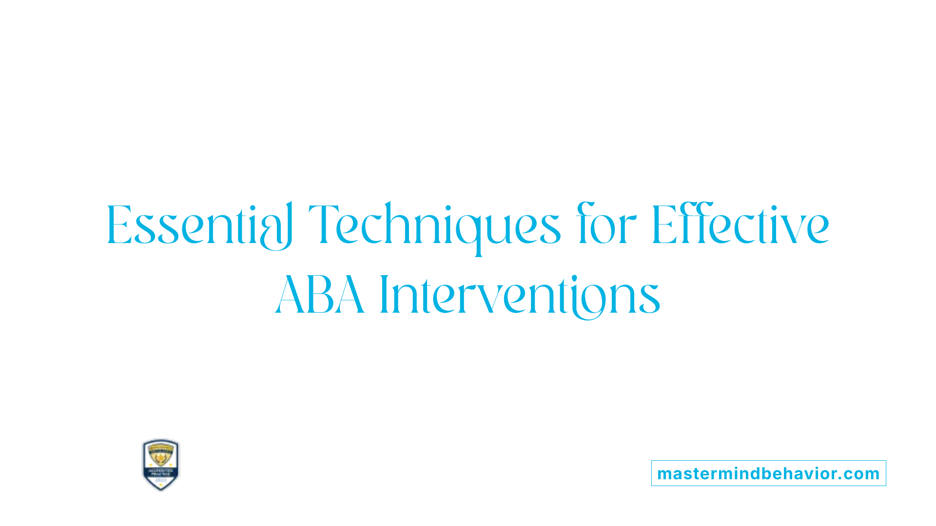 Essential Techniques for Effective ABA Interventions