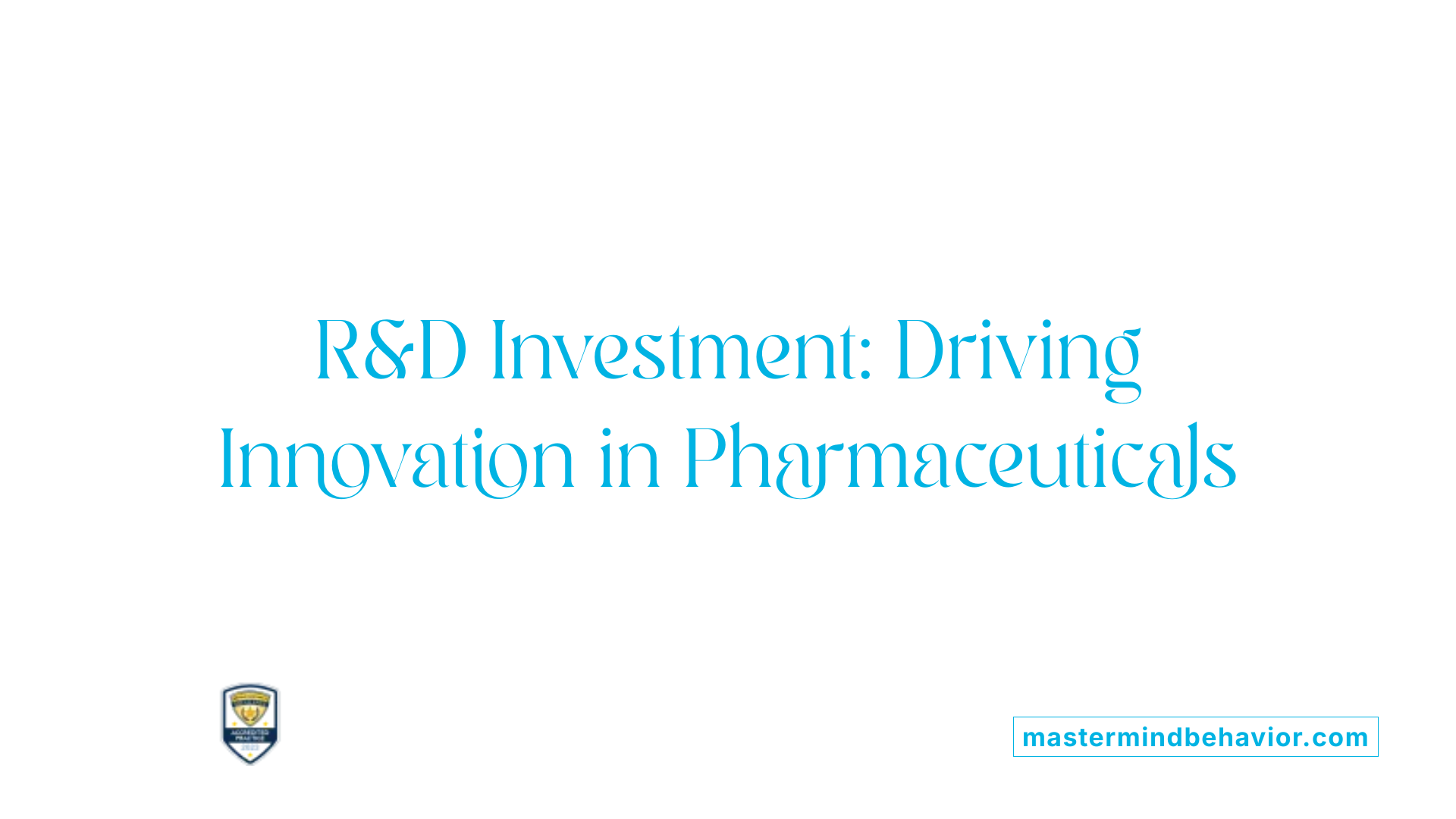 R&amp;D Investment: Driving Innovation in Pharmaceuticals