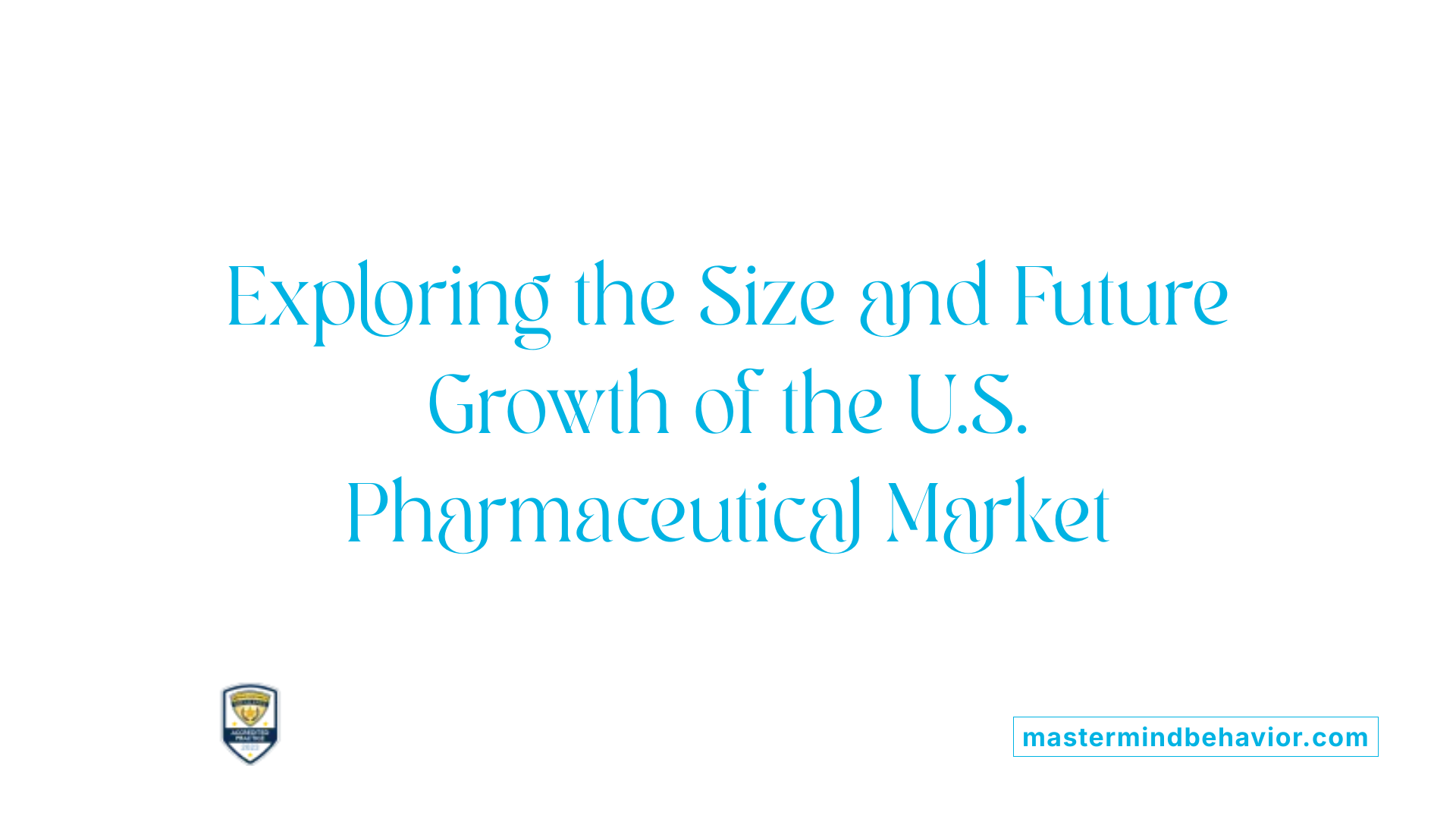 Exploring the Size and Future Growth of the U.S. Pharmaceutical Market