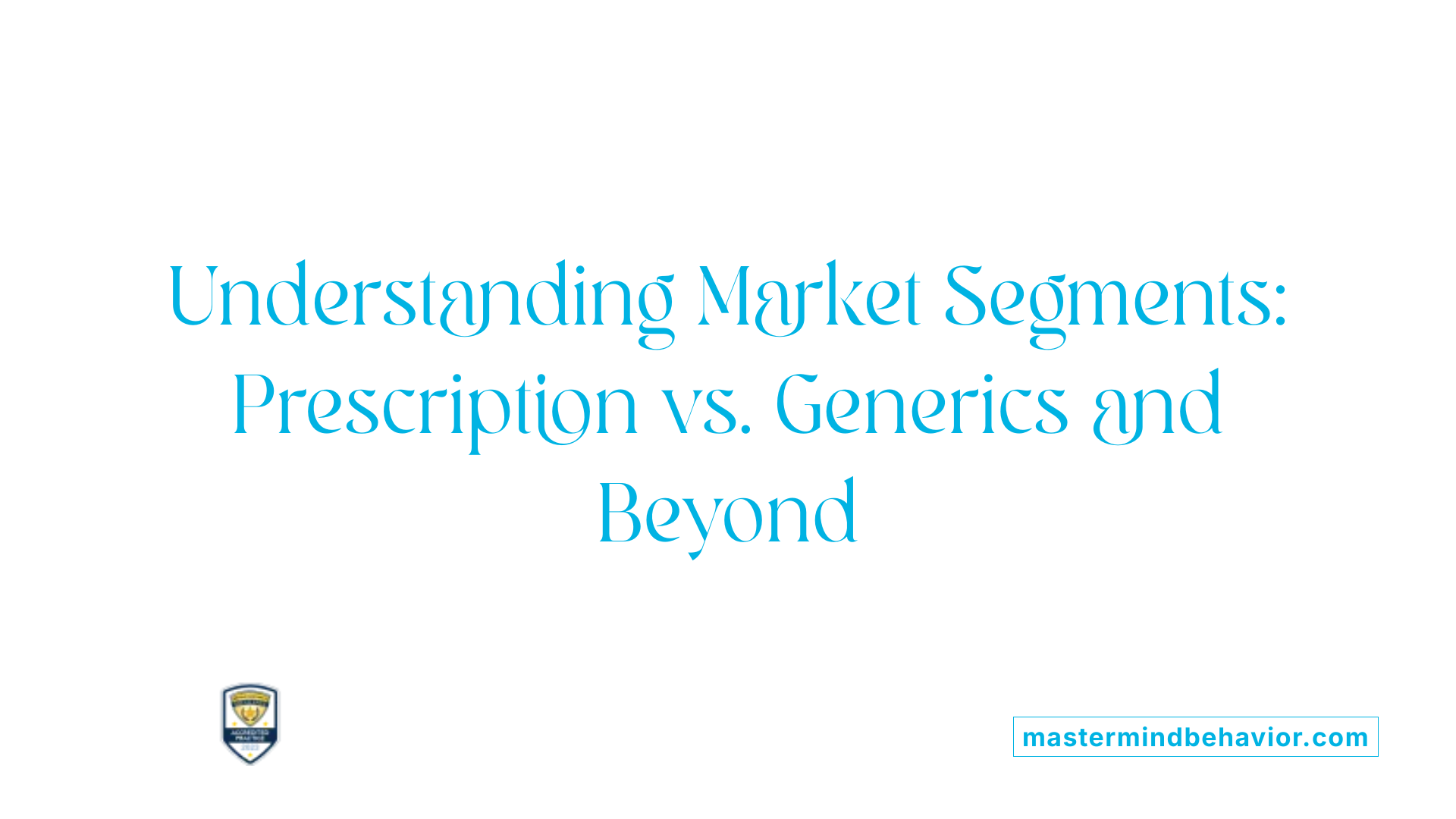 Understanding Market Segments: Prescription vs. Generics and Beyond