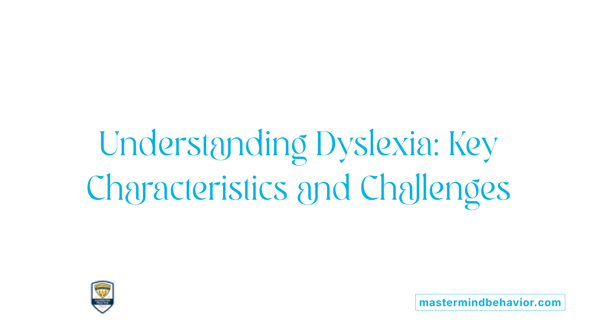 Understanding Dyslexia: Key Characteristics and Challenges