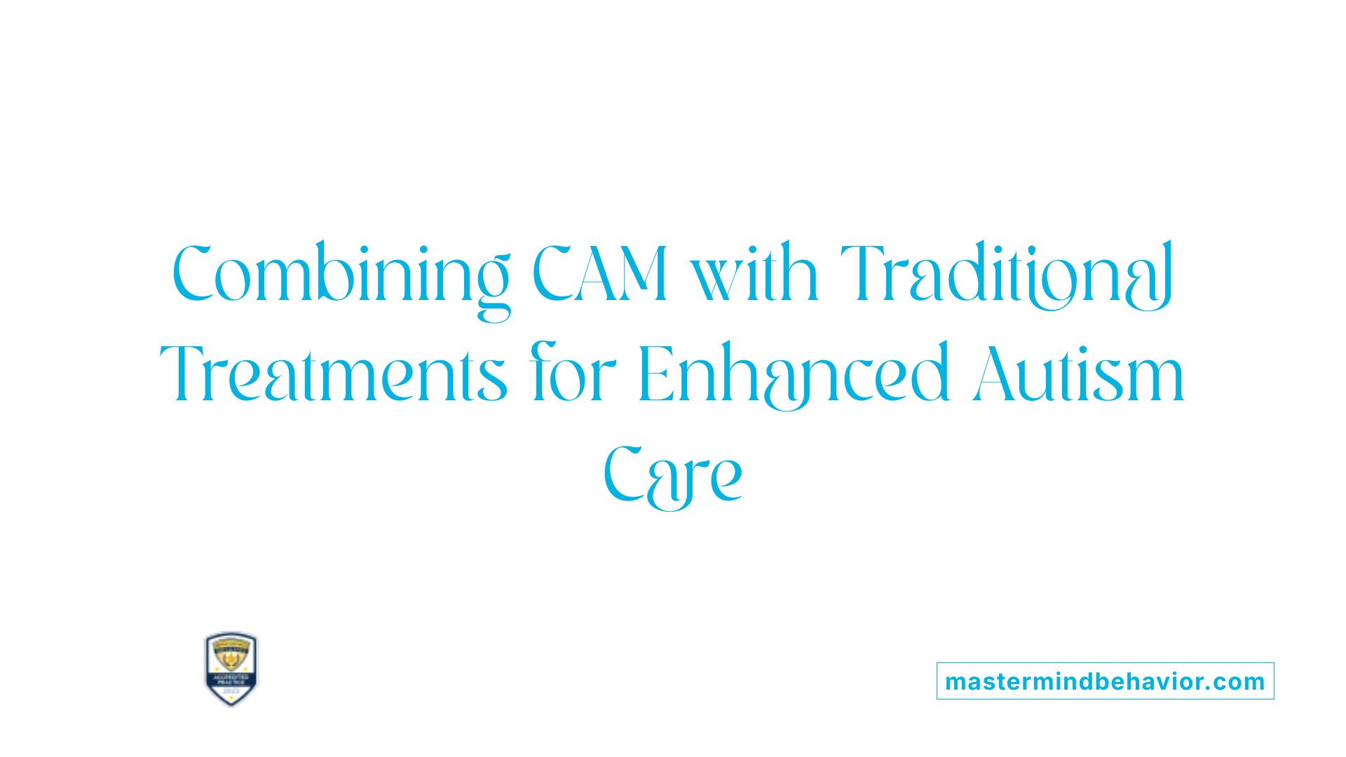 Combining CAM with Traditional Treatments for Enhanced Autism Care