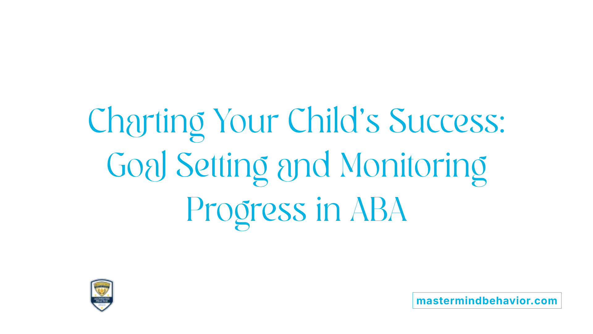 Charting Your Child's Success: Goal Setting and Monitoring Progress in ABA