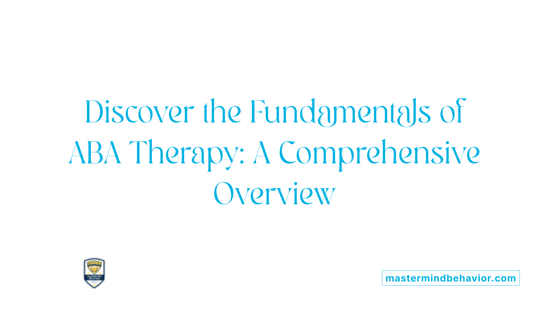 Discover the Fundamentals of ABA Therapy: A Comprehensive Overview
