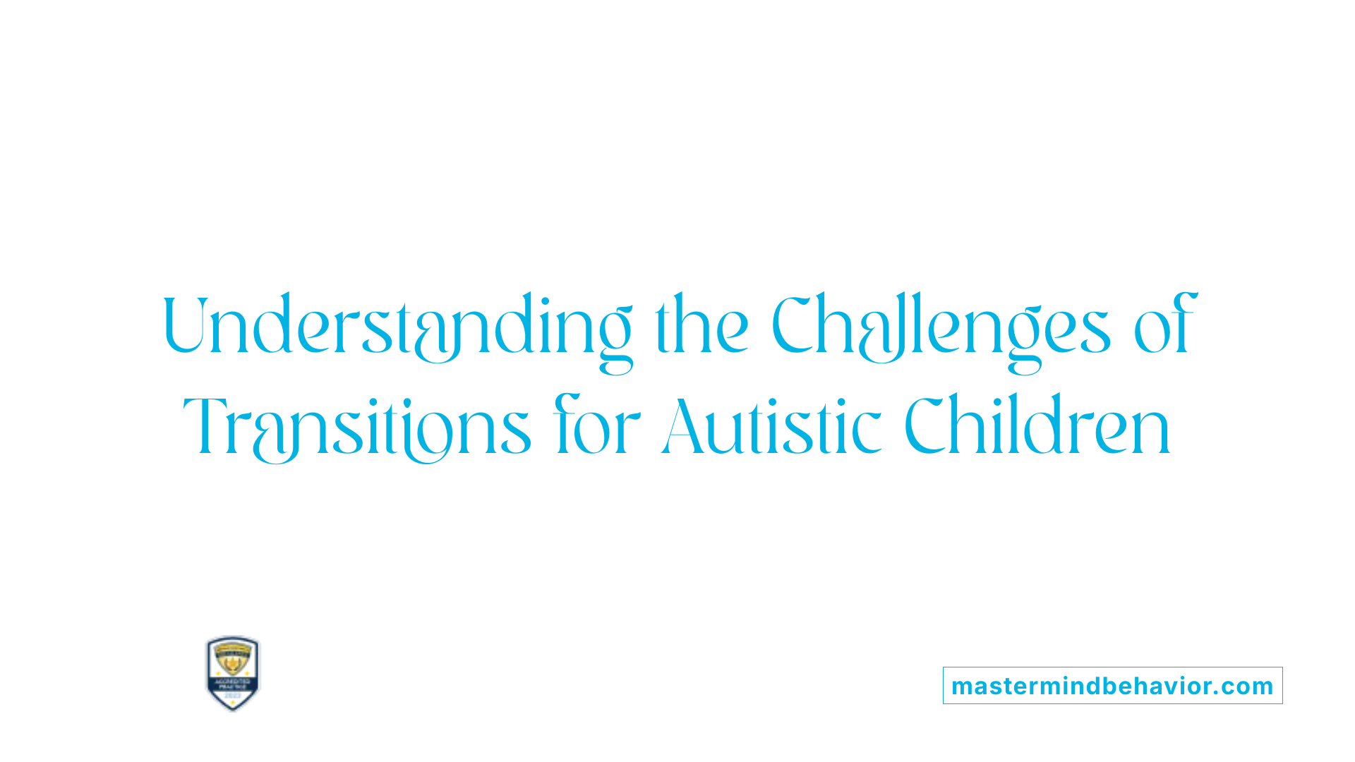Understanding the Challenges of Transitions for Autistic Children