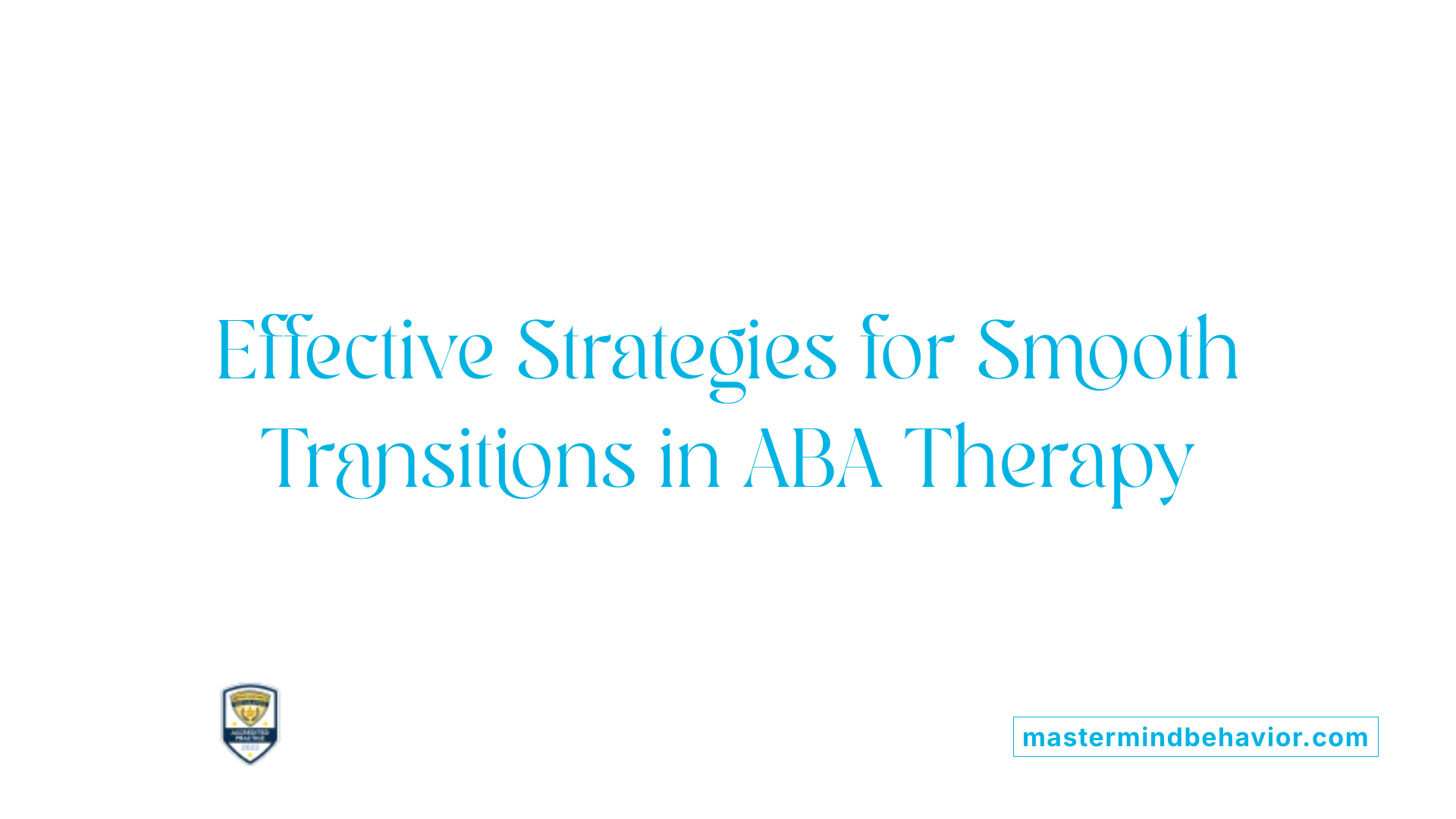 Effective Strategies for Smooth Transitions in ABA Therapy