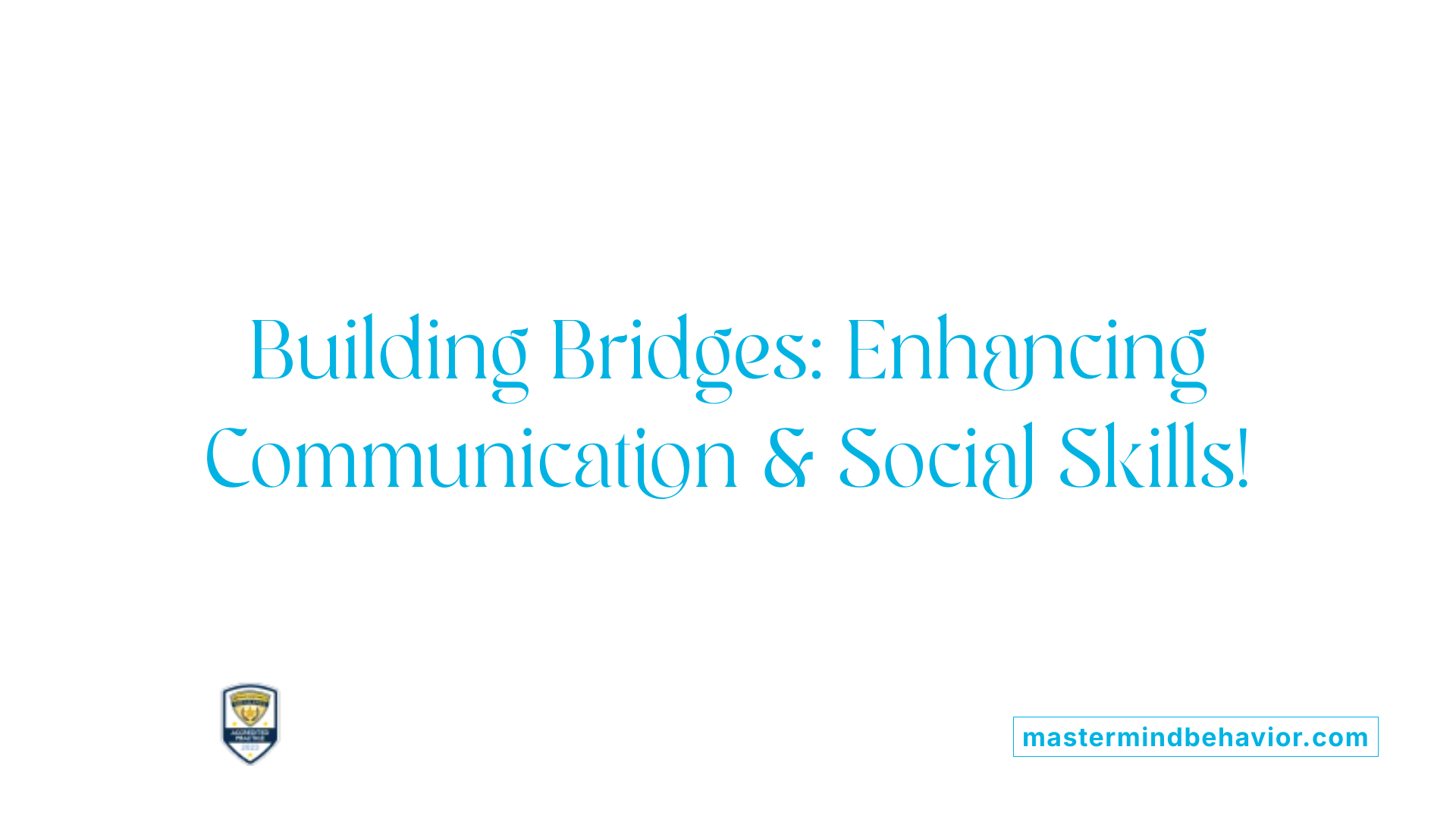 Building Bridges: Enhancing Communication &amp; Social Skills!