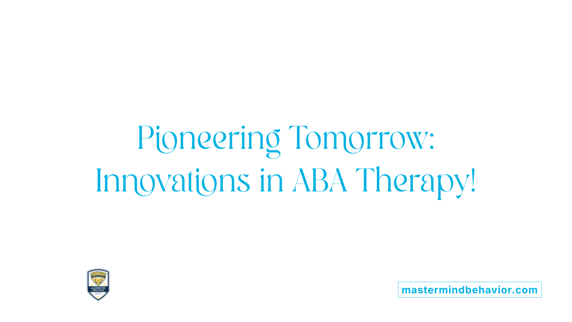Pioneering Tomorrow: Innovations in ABA Therapy!