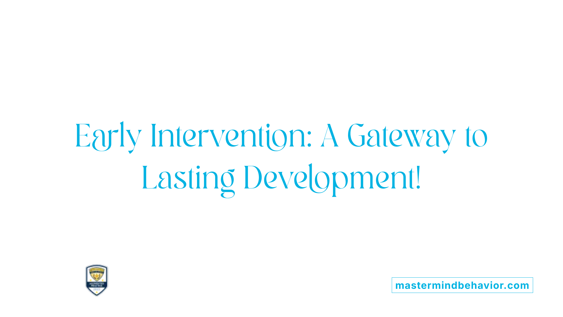 Early Intervention: A Gateway to Lasting Development!