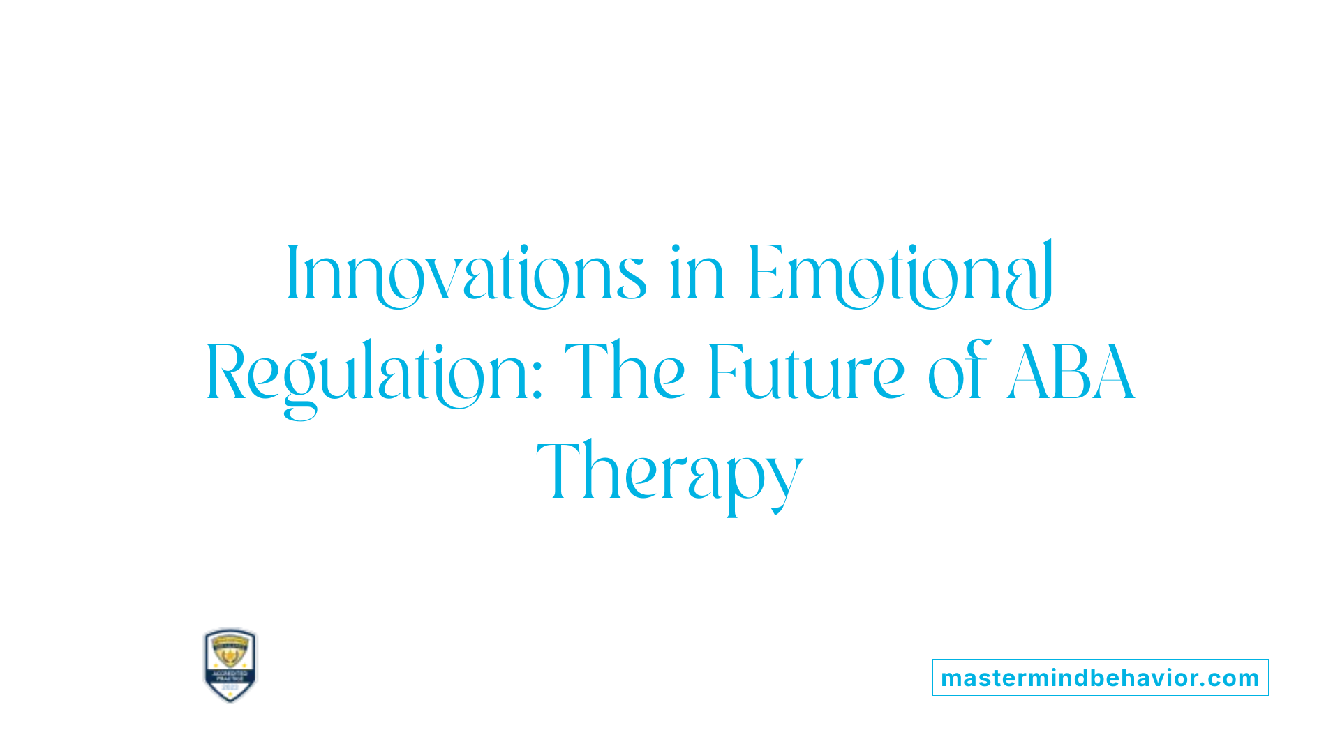 Innovations in Emotional Regulation: The Future of ABA Therapy
