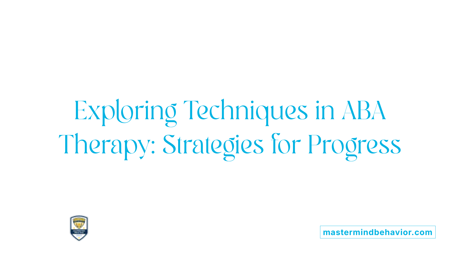 Exploring Techniques in ABA Therapy: Strategies for Progress