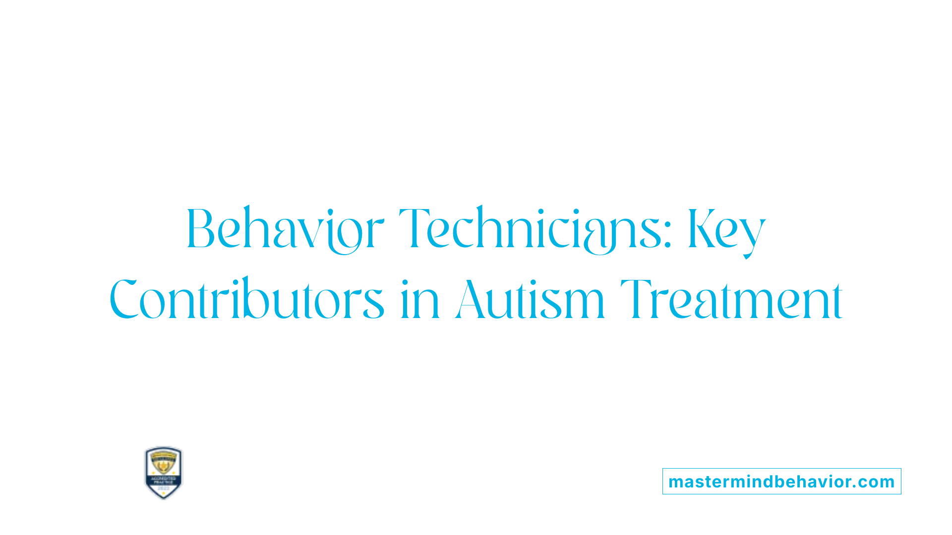 Behavior Technicians: Key Contributors in Autism Treatment