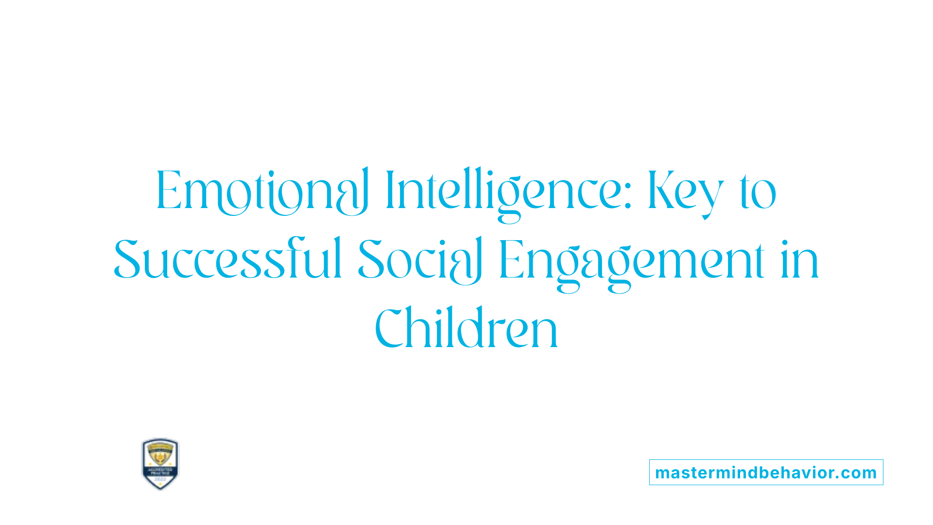 Emotional Intelligence: Key to Successful Social Engagement in Children