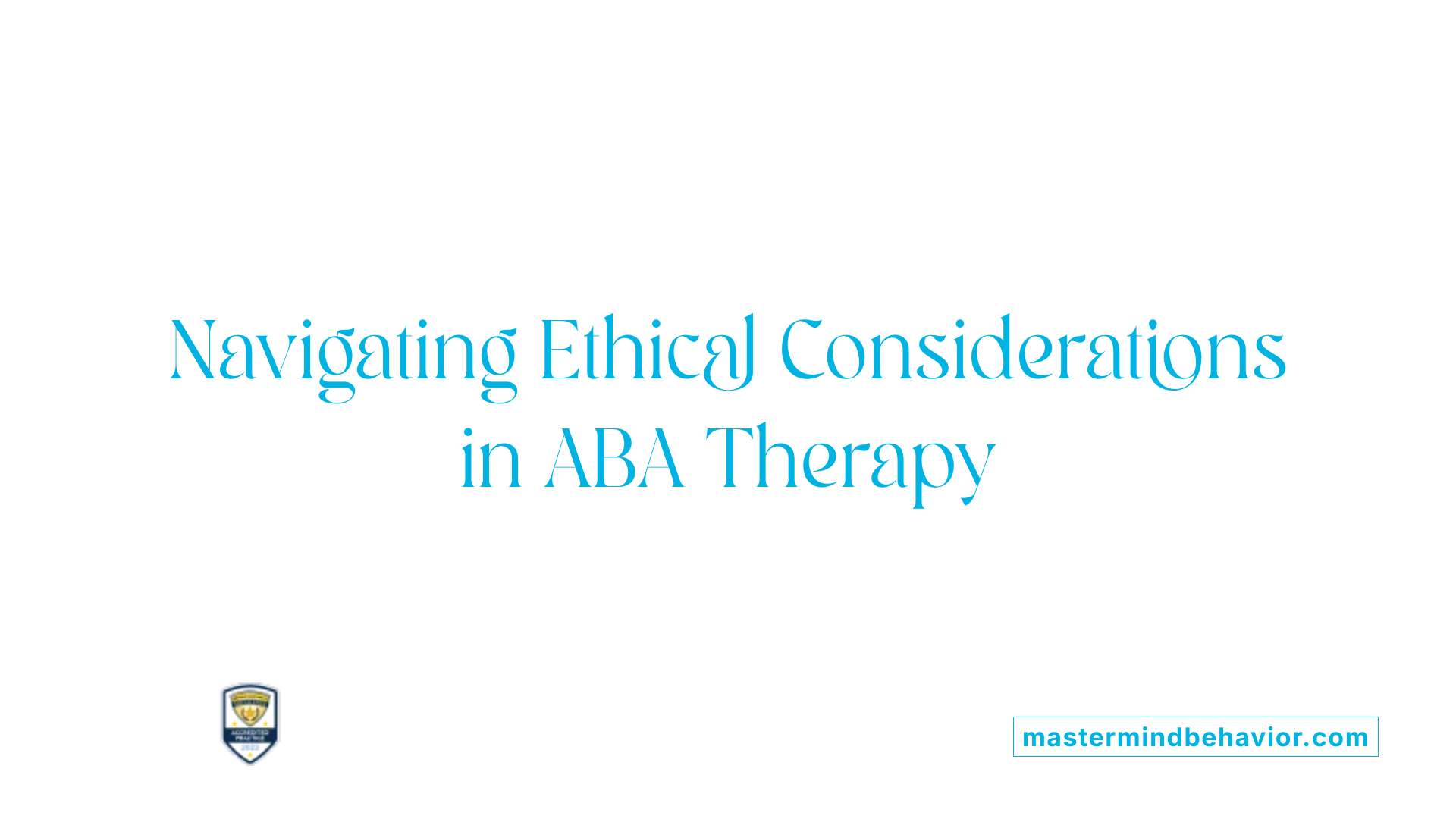 Navigating Ethical Considerations in ABA Therapy