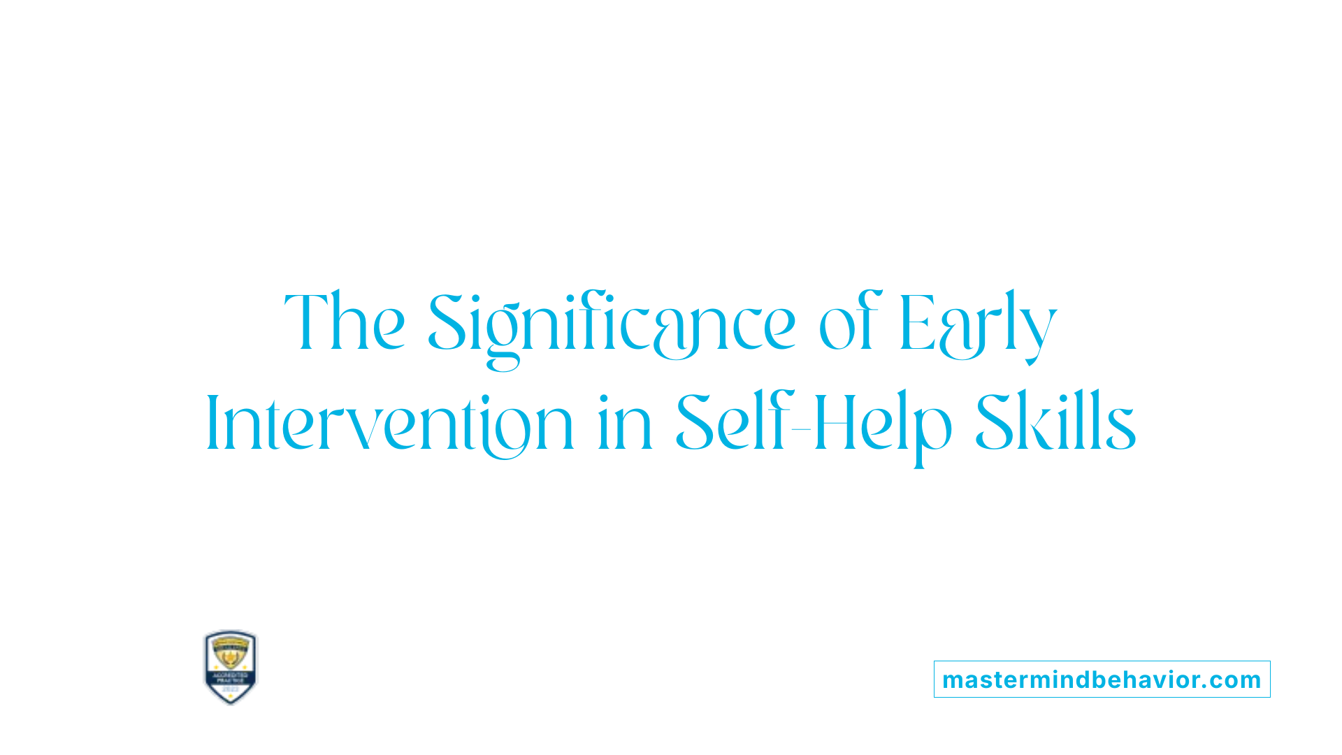 The Significance of Early Intervention in Self-Help Skills