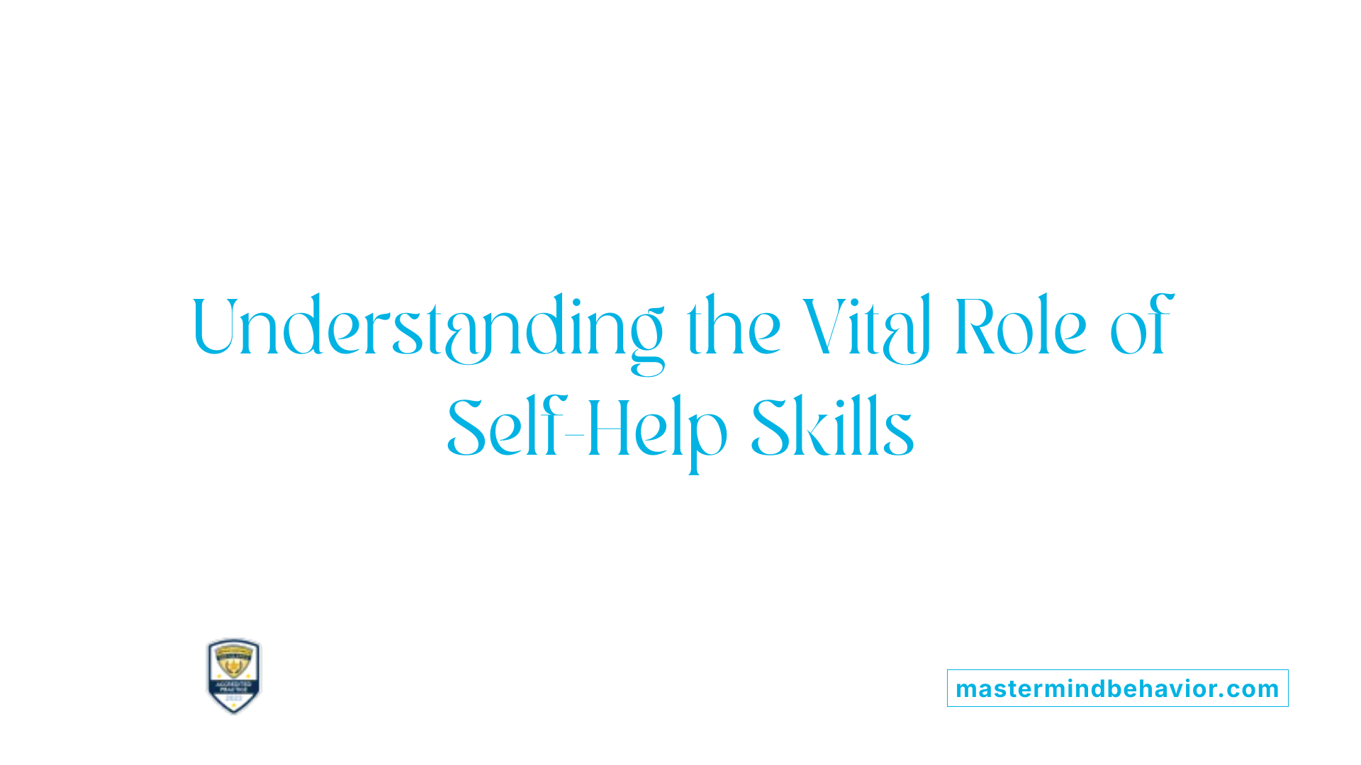Understanding the Vital Role of Self-Help Skills