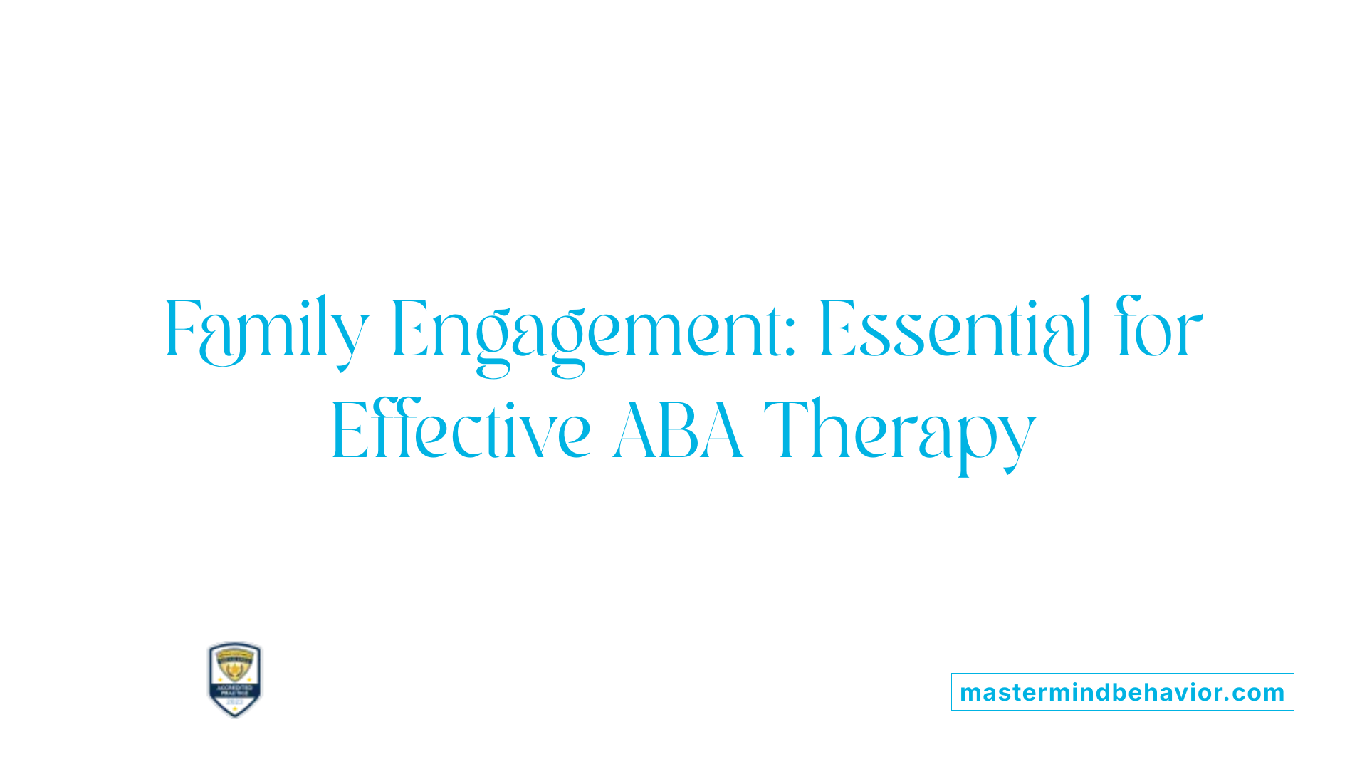 Family Engagement: Essential for Effective ABA Therapy