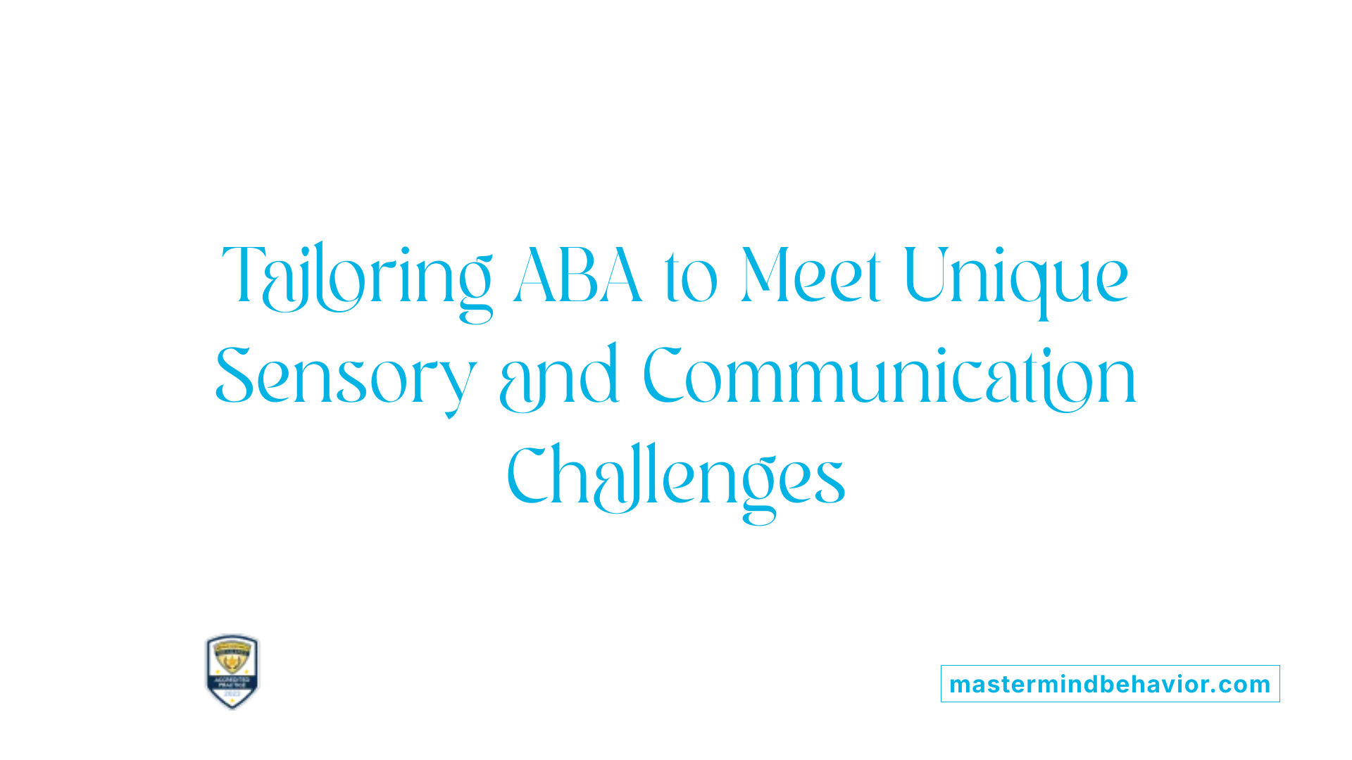 Tailoring ABA to Meet Unique Sensory and Communication Challenges