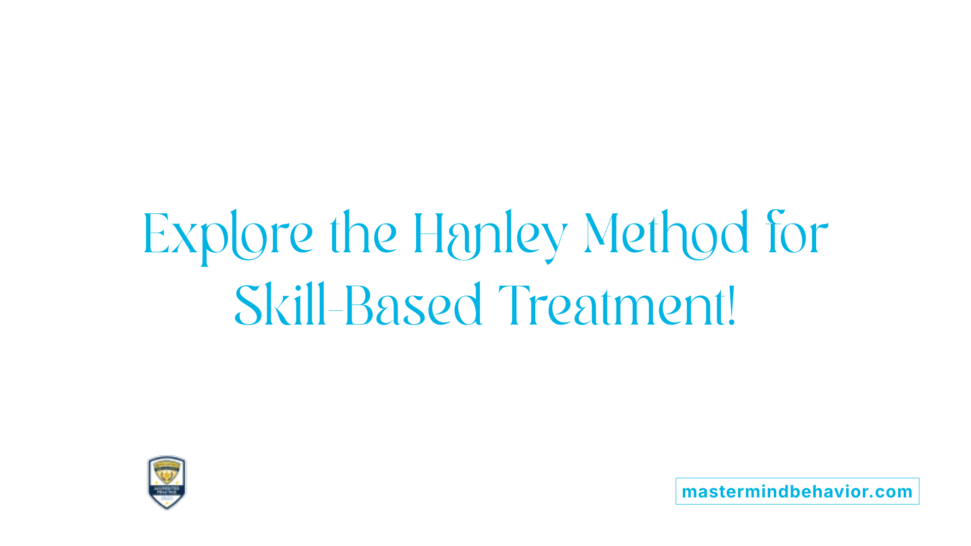 Explore the Hanley Method for Skill-Based Treatment!