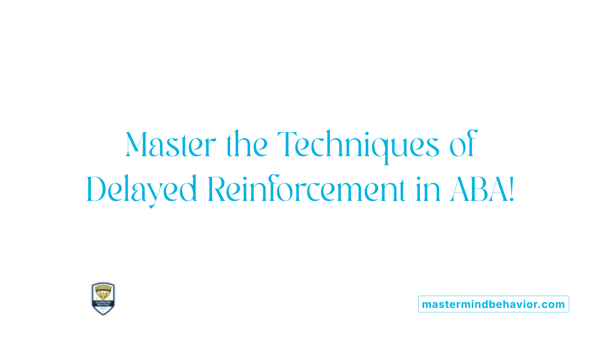 Master the Techniques of Delayed Reinforcement in ABA!