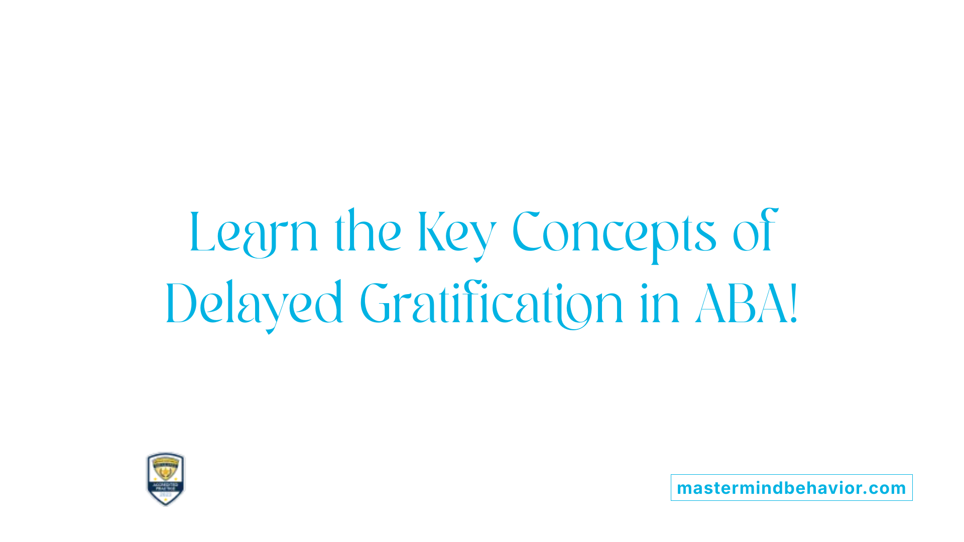 Learn the Key Concepts of Delayed Gratification in ABA!