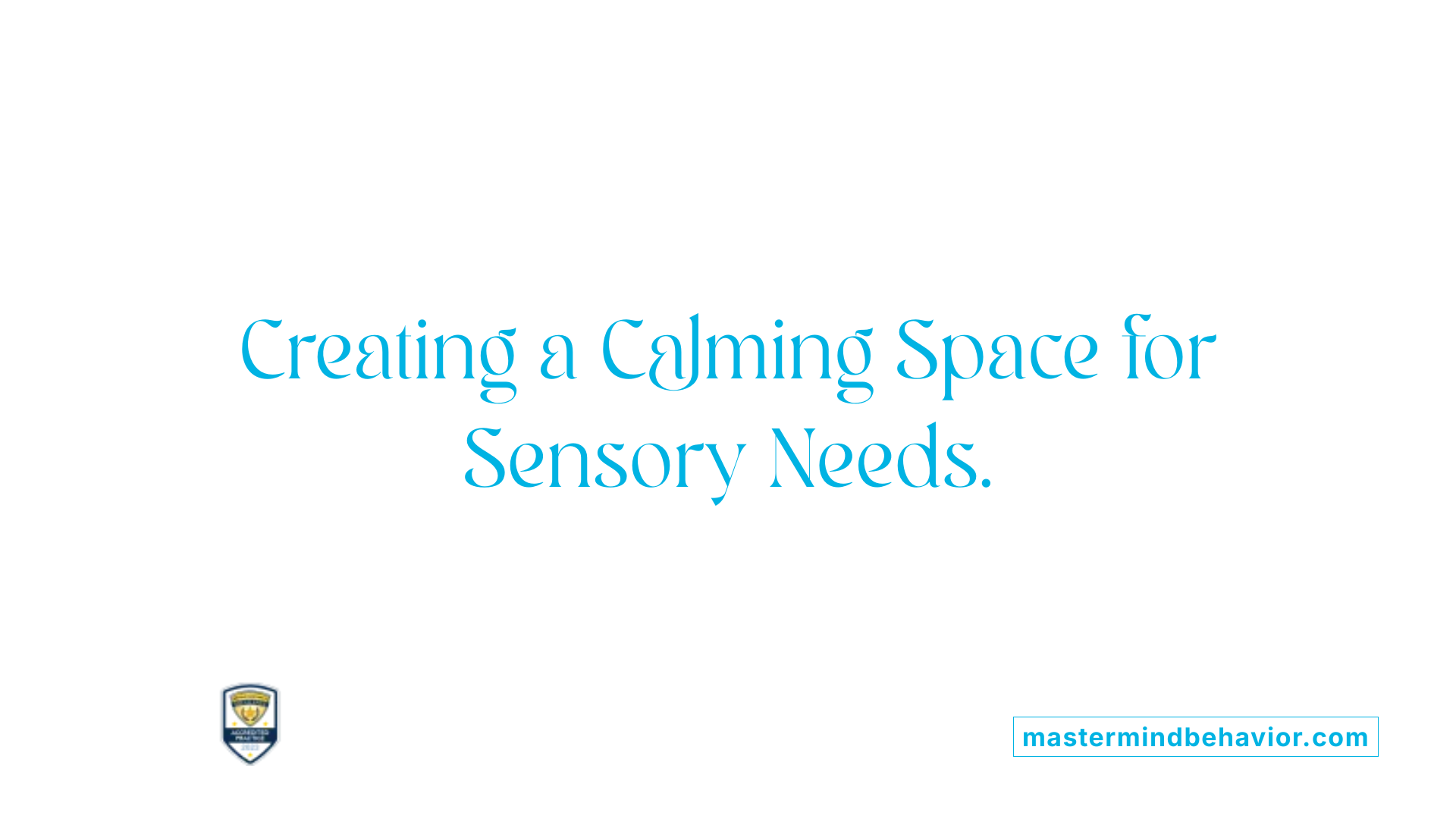 Creating a Calming Space for Sensory Needs.