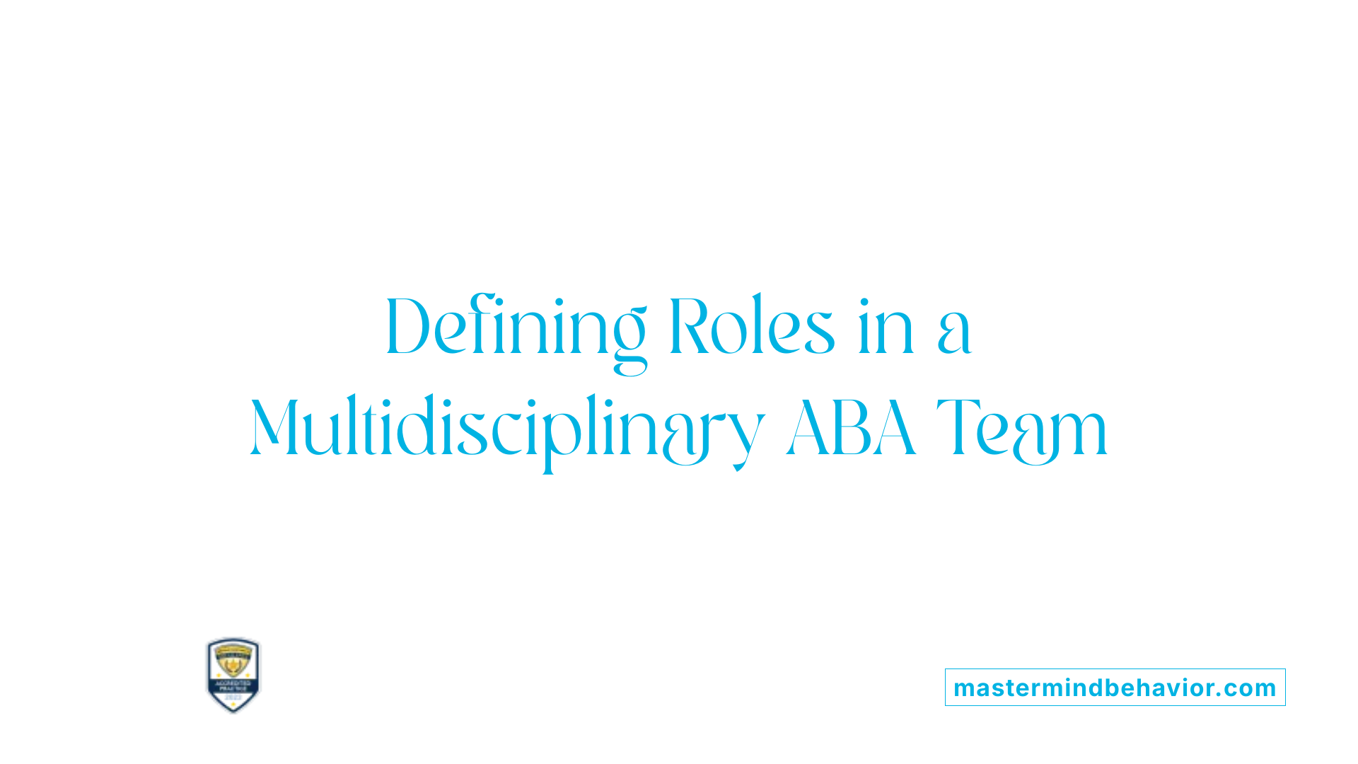 Defining Roles in a Multidisciplinary ABA Team