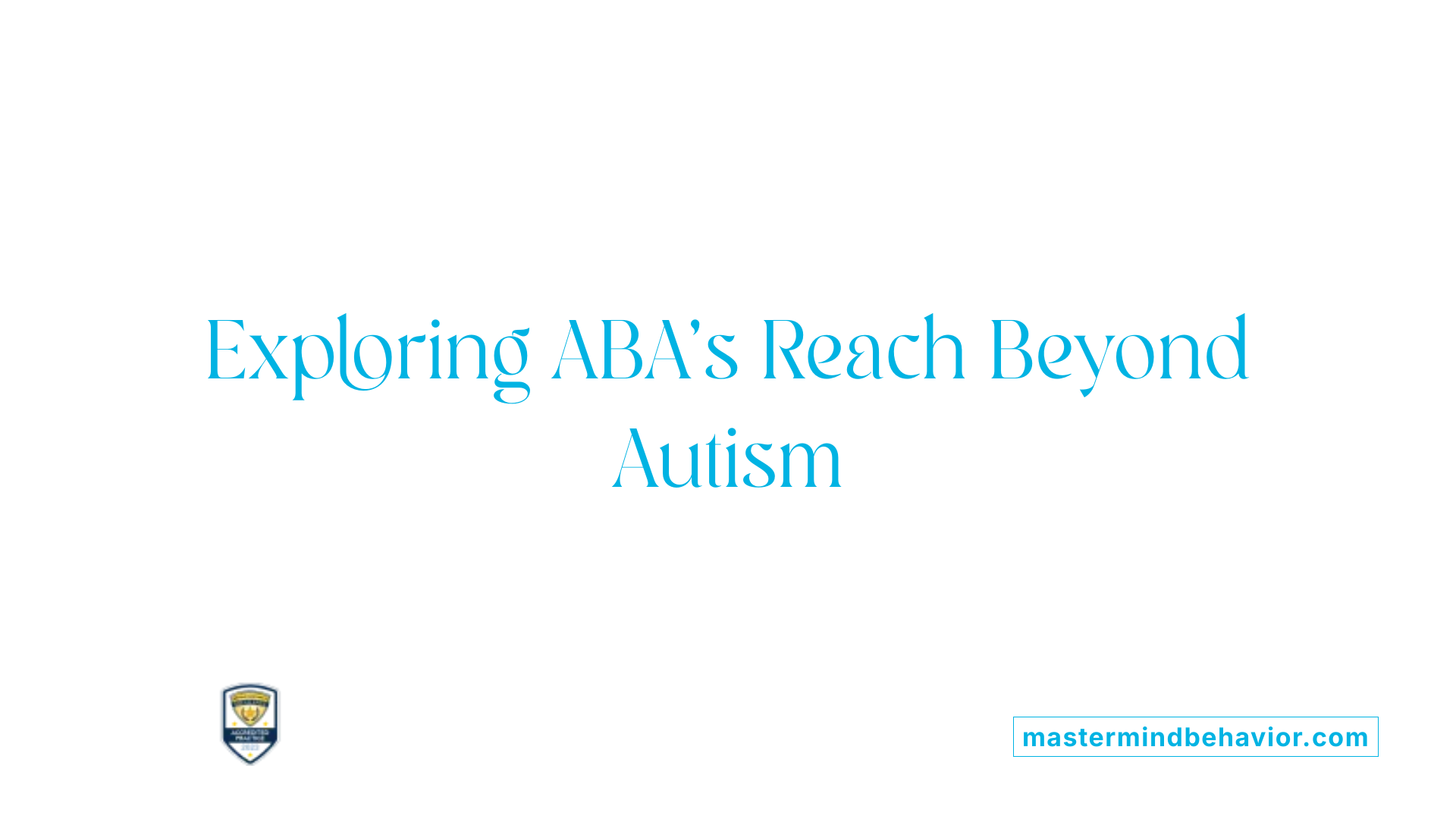 Exploring ABA's Reach Beyond Autism