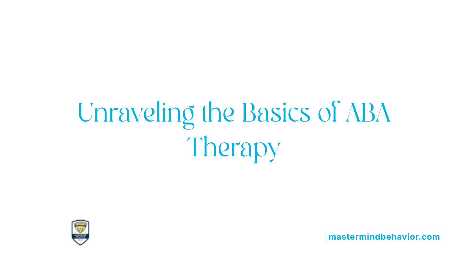 Unraveling the Basics of ABA Therapy