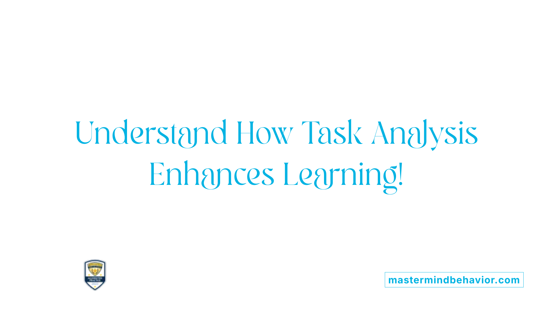 Understand How Task Analysis Enhances Learning!