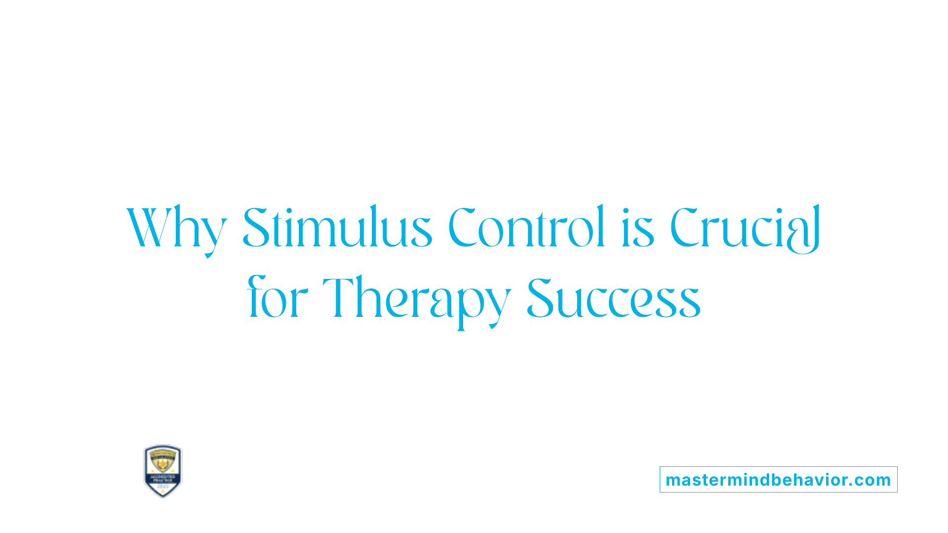 Why Stimulus Control is Crucial for Therapy Success